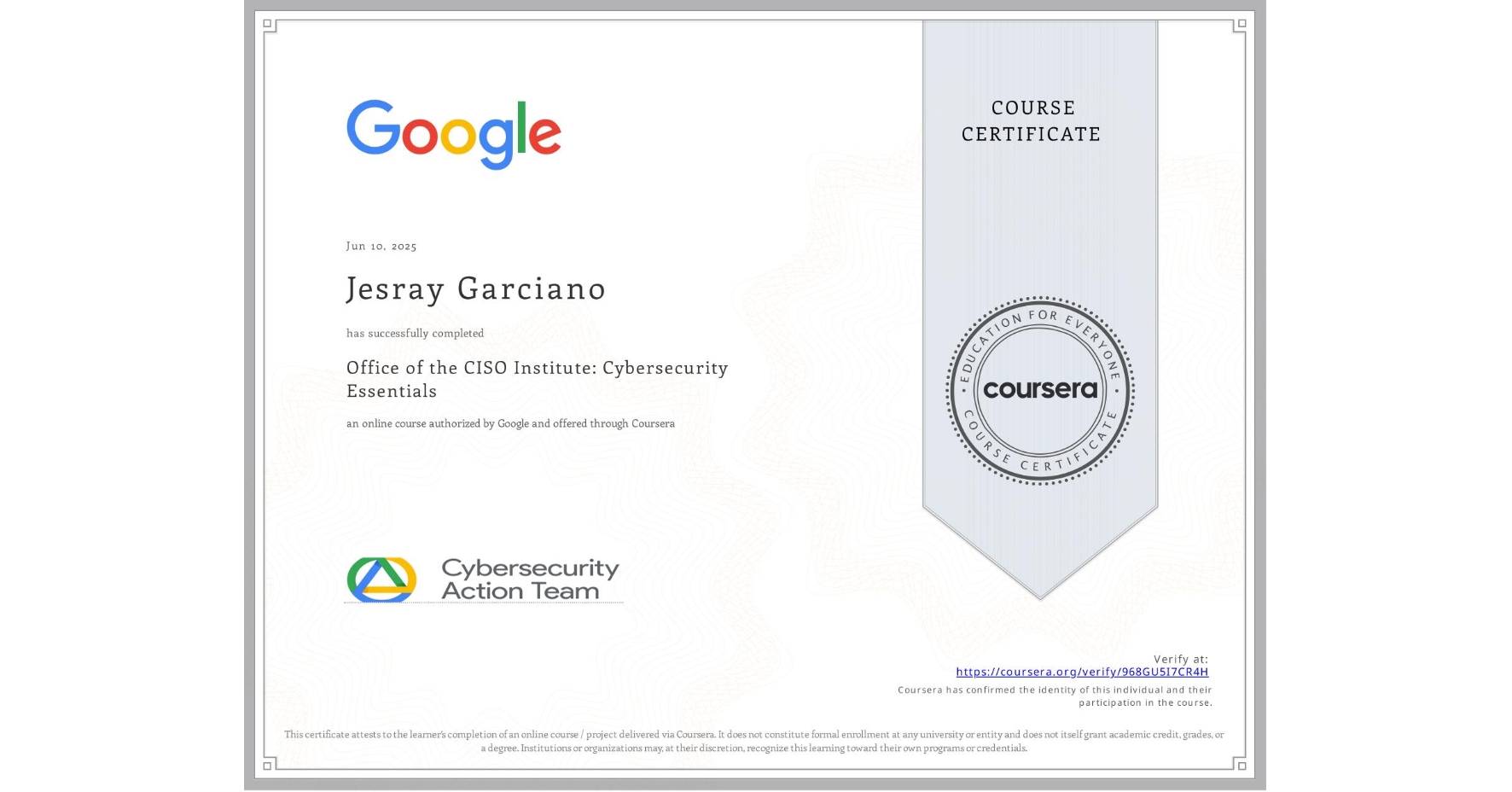 View certificate for Jesray Garciano, Office of the CISO Institute: Cybersecurity Essentials, an online non-credit course authorized by Google and offered through Coursera