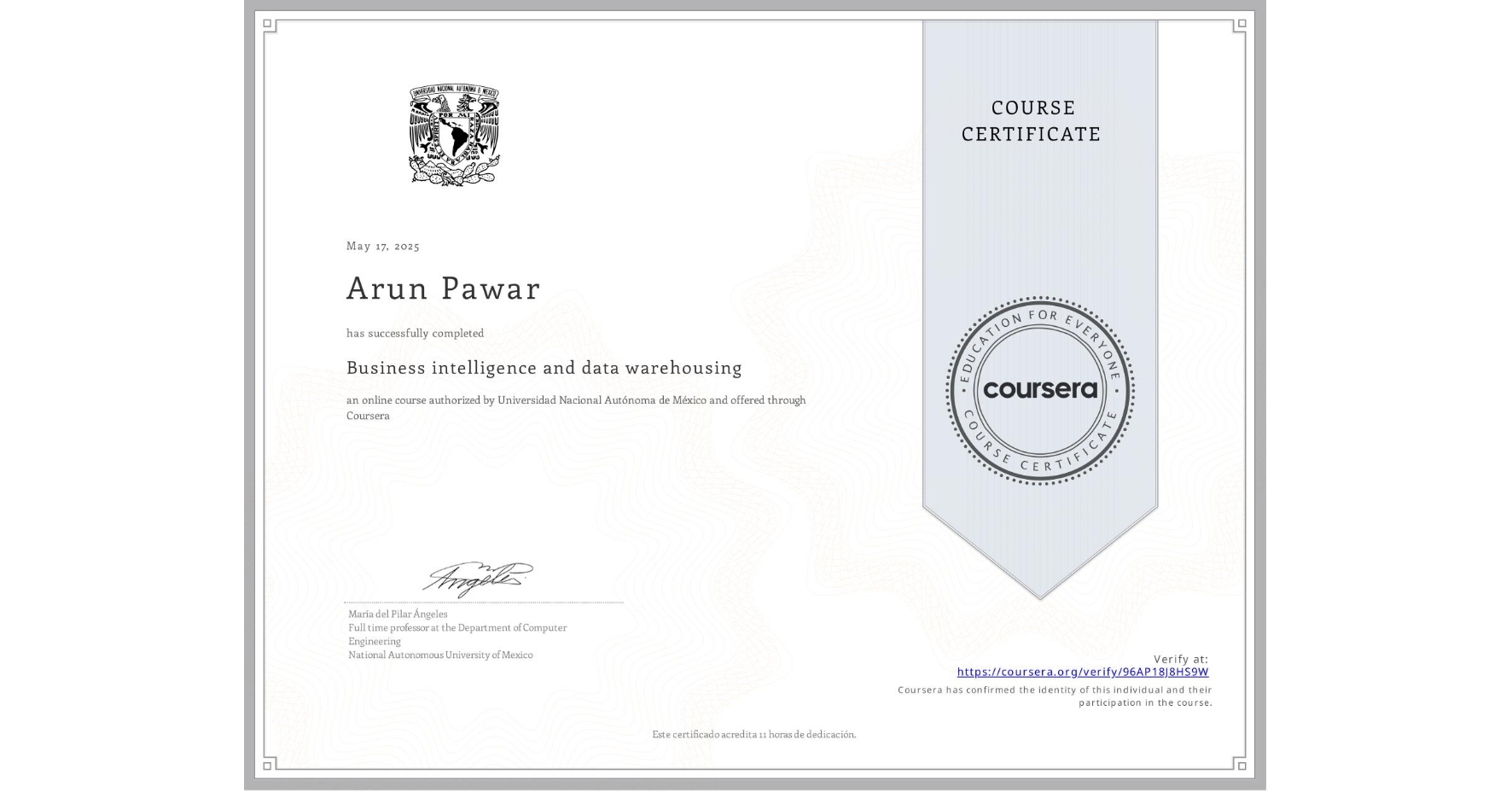 View certificate for Arun Pawar, Business intelligence and data warehousing, an online non-credit course authorized by Universidad Nacional Autónoma de México and offered through Coursera