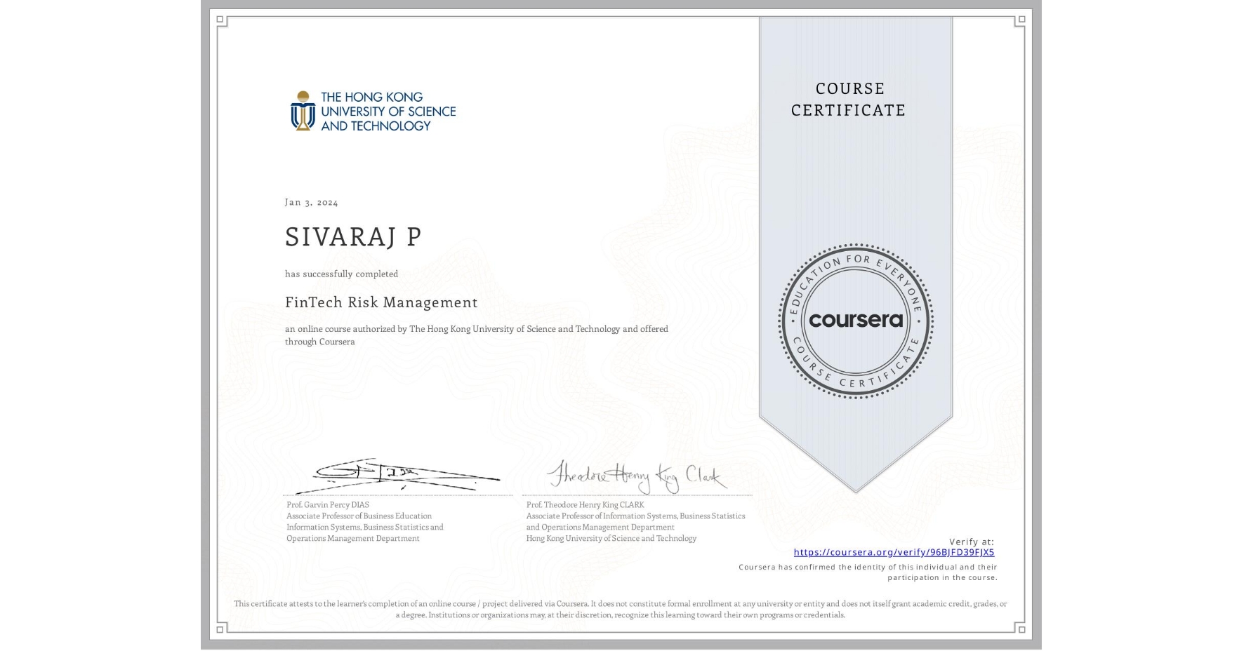 View certificate for SIVARAJ P, FinTech Risk Management, an online non-credit course authorized by The Hong Kong University of Science and Technology and offered through Coursera