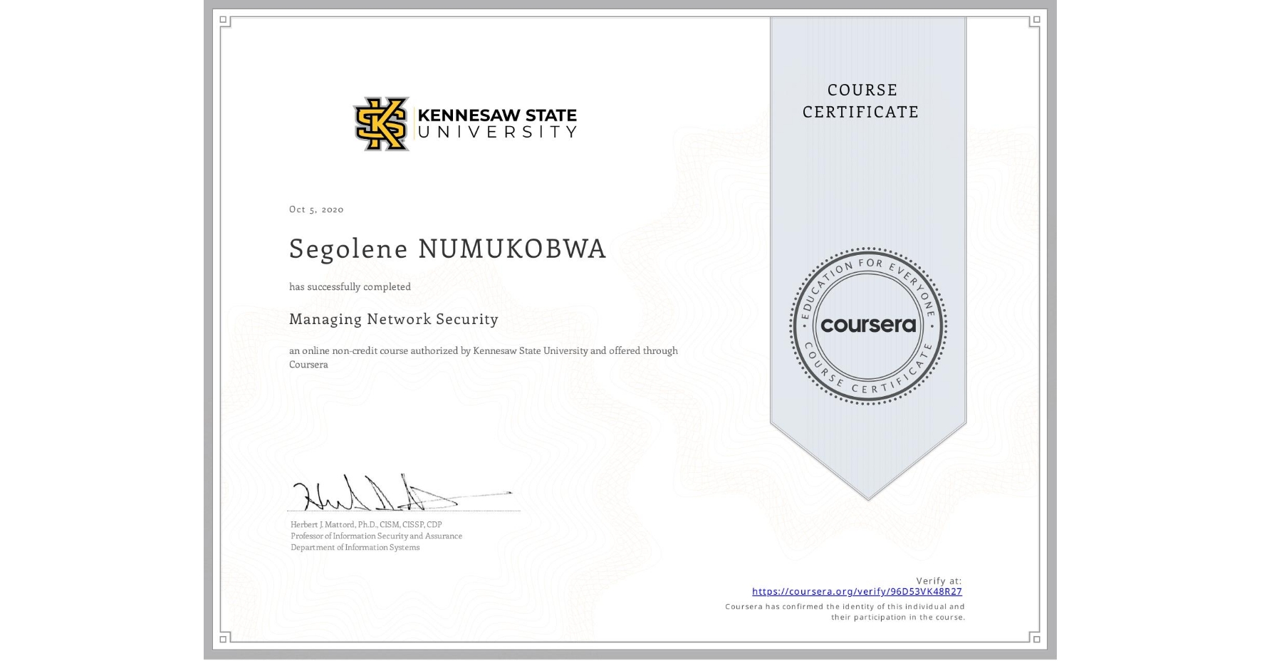 View certificate for Segolene NUMUKOBWA, Managing Network Security, an online non-credit course authorized by Kennesaw State University and offered through Coursera