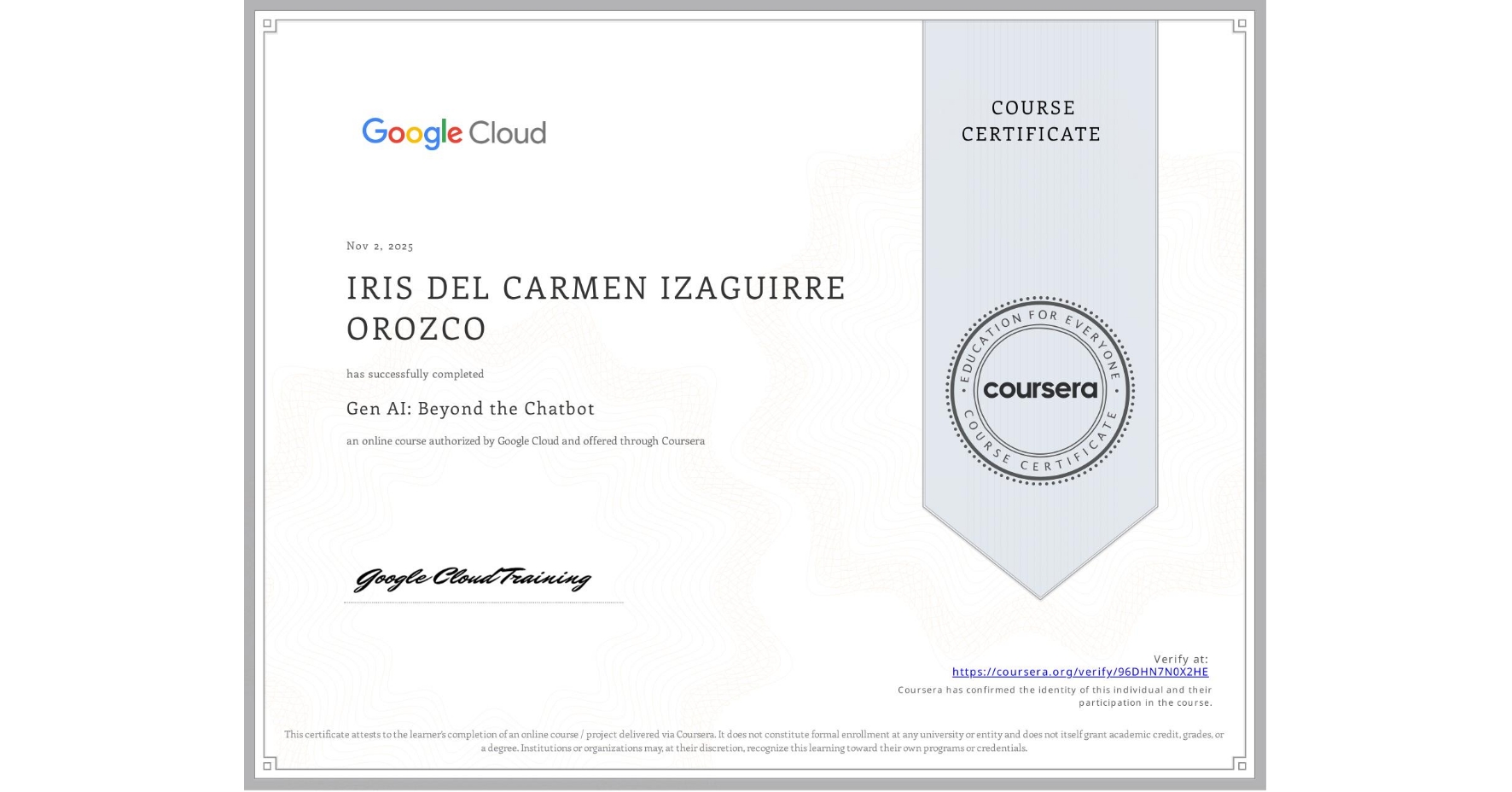 View certificate for IRIS DEL CARMEN IZAGUIRRE OROZCO, Gen AI: Beyond the Chatbot, an online non-credit course authorized by Google Cloud and offered through Coursera