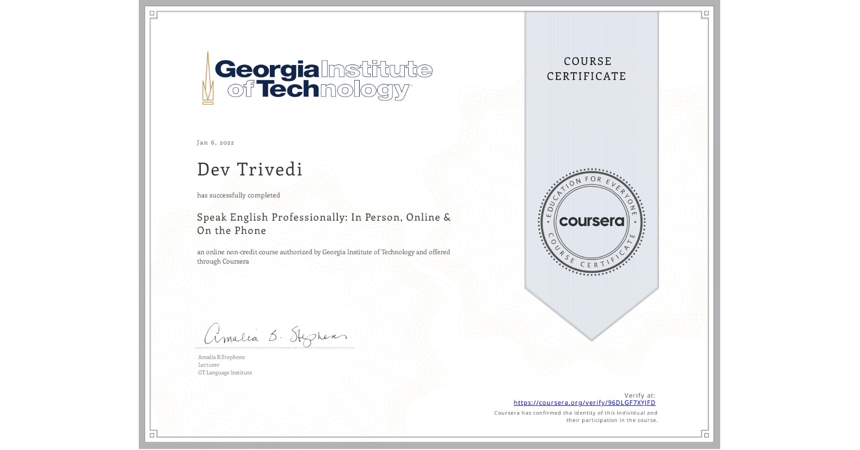 View certificate for Dev Trivedi, Speak English Professionally: In Person, Online & On the Phone, an online non-credit course authorized by Georgia Institute of Technology and offered through Coursera