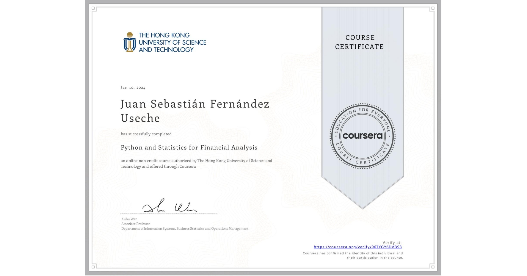View certificate for Juan Sebastián Fernández Useche, Python and Statistics for Financial Analysis, an online non-credit course authorized by The Hong Kong University of Science and Technology and offered through Coursera