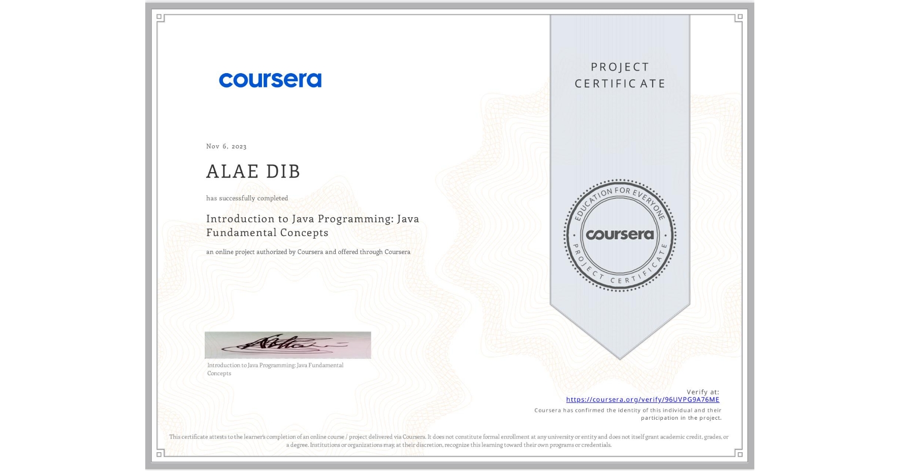 View certificate for ALAE DIB, Introduction to Java Programming: Java Fundamental Concepts, an online non-credit course authorized by Coursera and offered through Coursera