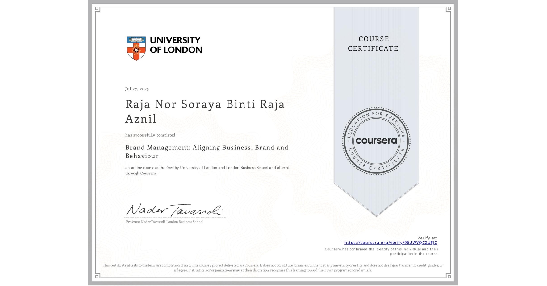 View certificate for Raja Nor Soraya Binti Raja Aznil, Brand Management: Aligning Business, Brand and Behaviour, an online non-credit course authorized by University of London & London Business School and offered through Coursera