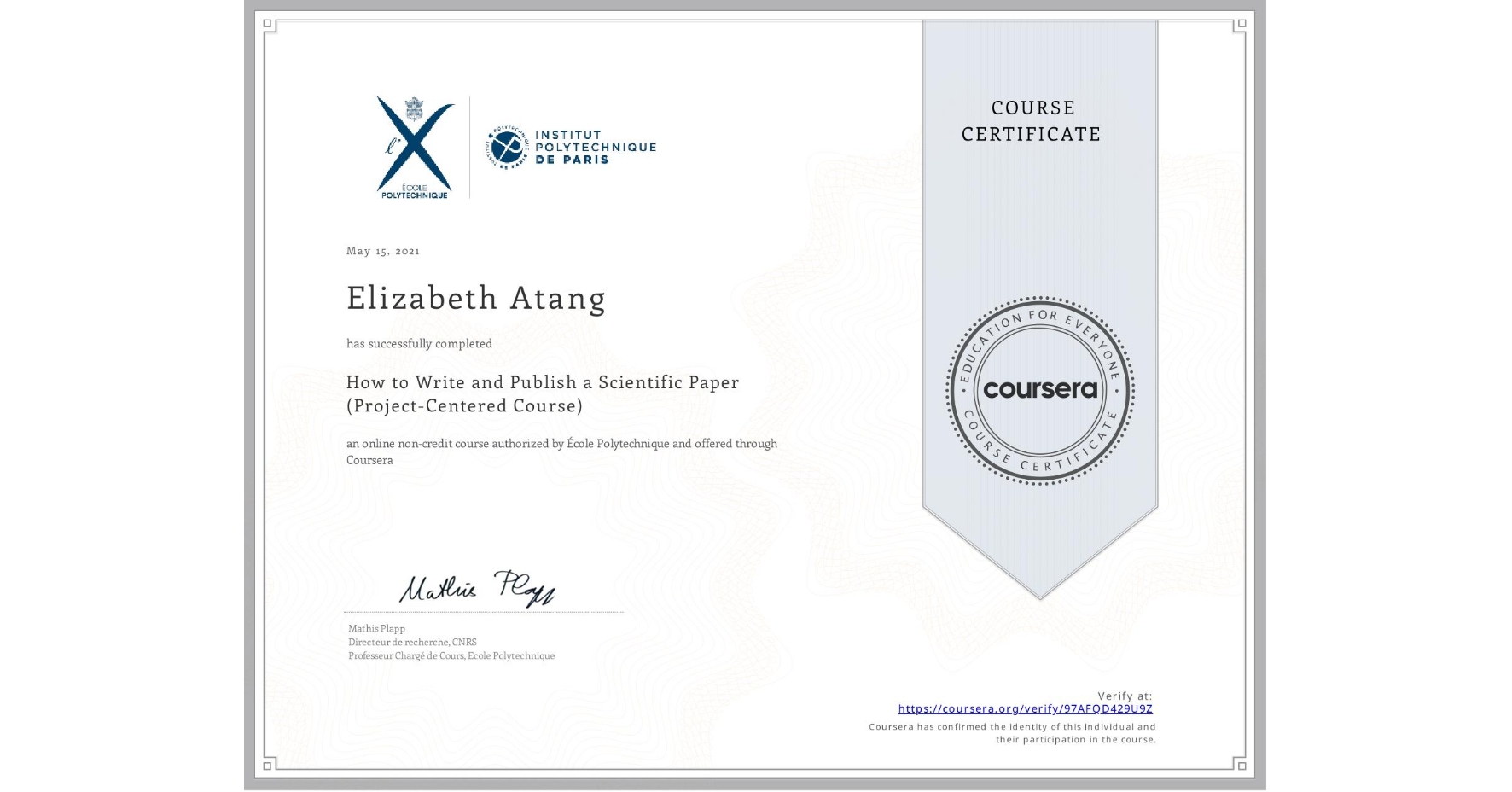 View certificate for Elizabeth Atang, How to Write and Publish a Scientific Paper (Project-Centered Course), an online non-credit course authorized by École Polytechnique and offered through Coursera