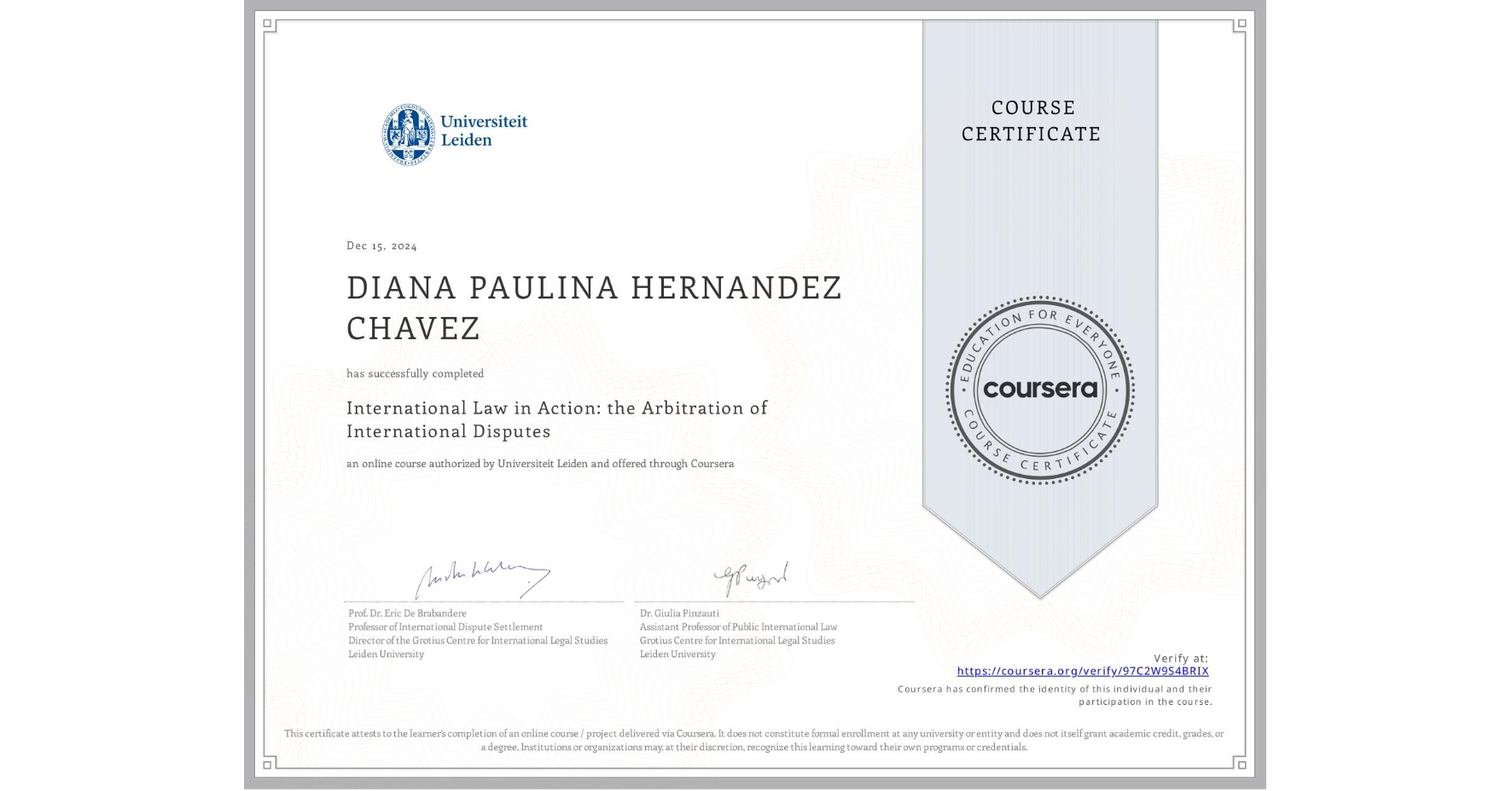 View certificate for DIANA PAULINA HERNANDEZ CHAVEZ, International Law in Action: the Arbitration of International Disputes, an online non-credit course authorized by Universiteit Leiden and offered through Coursera