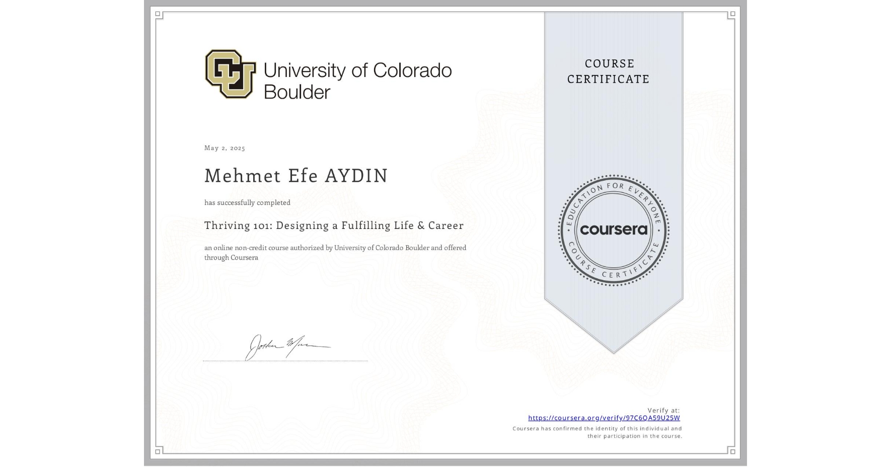 View certificate for Mehmet Efe  AYDIN, Thriving 101: Designing a Fulfilling Life & Career, an online non-credit course authorized by University of Colorado Boulder and offered through Coursera