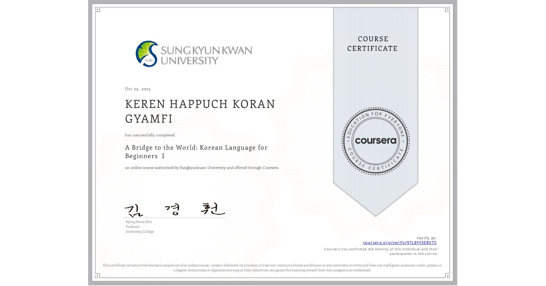 View certificate for KEREN HAPPUCH KORAN GYAMFI, A Bridge to the World: Korean Language for Beginners Ⅰ, an online non-credit course authorized by Sungkyunkwan University and offered through Coursera