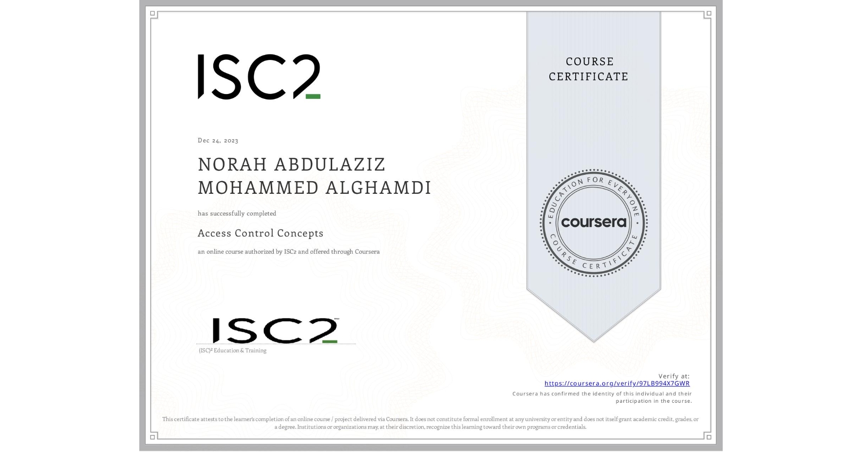 View certificate for NORAH ABDULAZIZ MOHAMMED ALGHAMDI , Access Control Concepts, an online non-credit course authorized by ISC2 and offered through Coursera