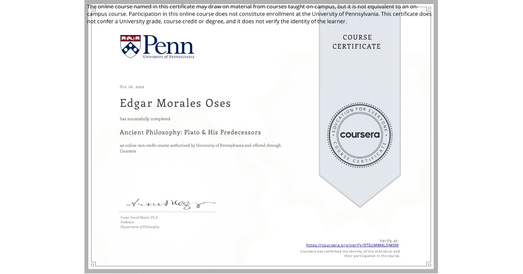 View certificate for Edgar Morales Oses, Ancient Philosophy: Plato & His Predecessors, an online non-credit course authorized by University of Pennsylvania and offered through Coursera