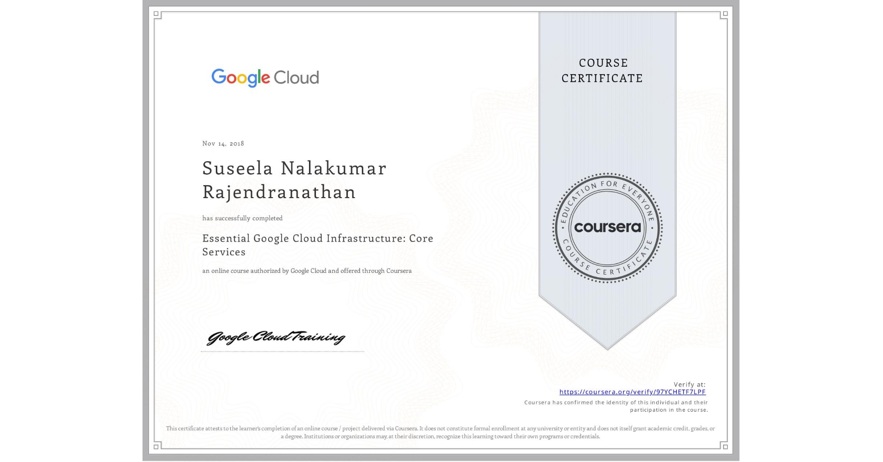 View certificate for Suseela Nalakumar  Rajendranathan, Essential Google Cloud Infrastructure: Core Services, an online non-credit course authorized by Google Cloud and offered through Coursera