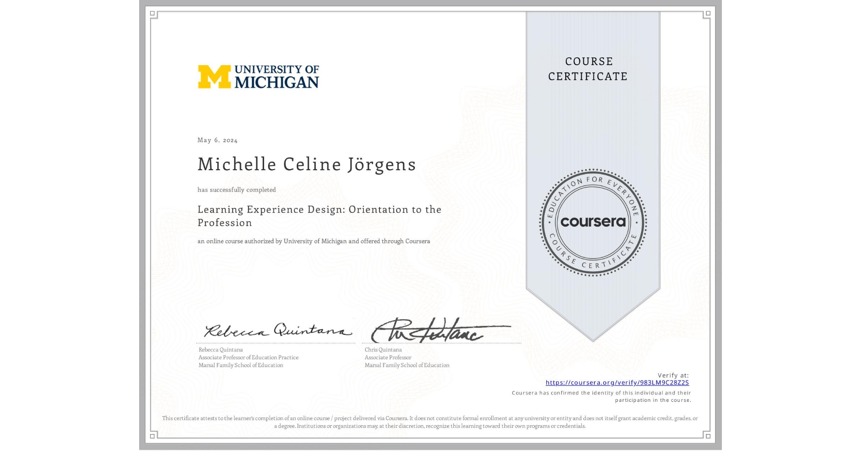 View certificate for Michelle Celine Jörgens, Learning Experience Design: Orientation to the Profession, an online non-credit course authorized by University of Michigan and offered through Coursera