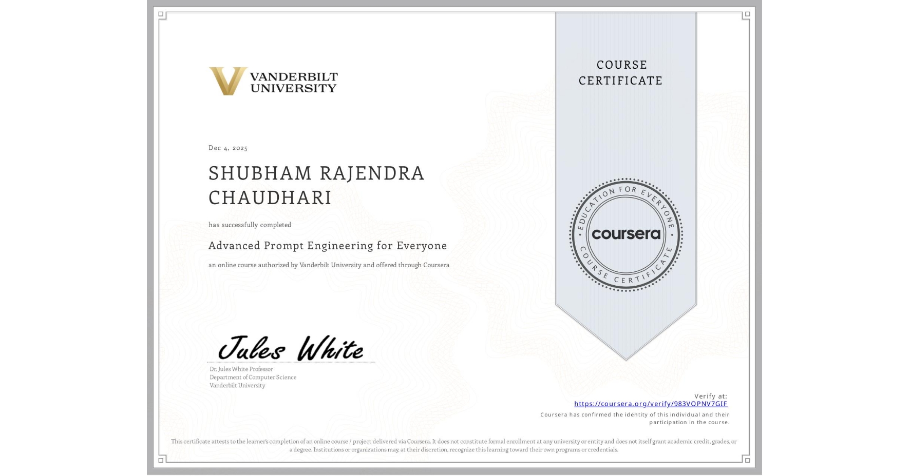 View certificate for SHUBHAM RAJENDRA CHAUDHARI, Advanced Prompt Engineering for Everyone, an online non-credit course authorized by Vanderbilt University and offered through Coursera
