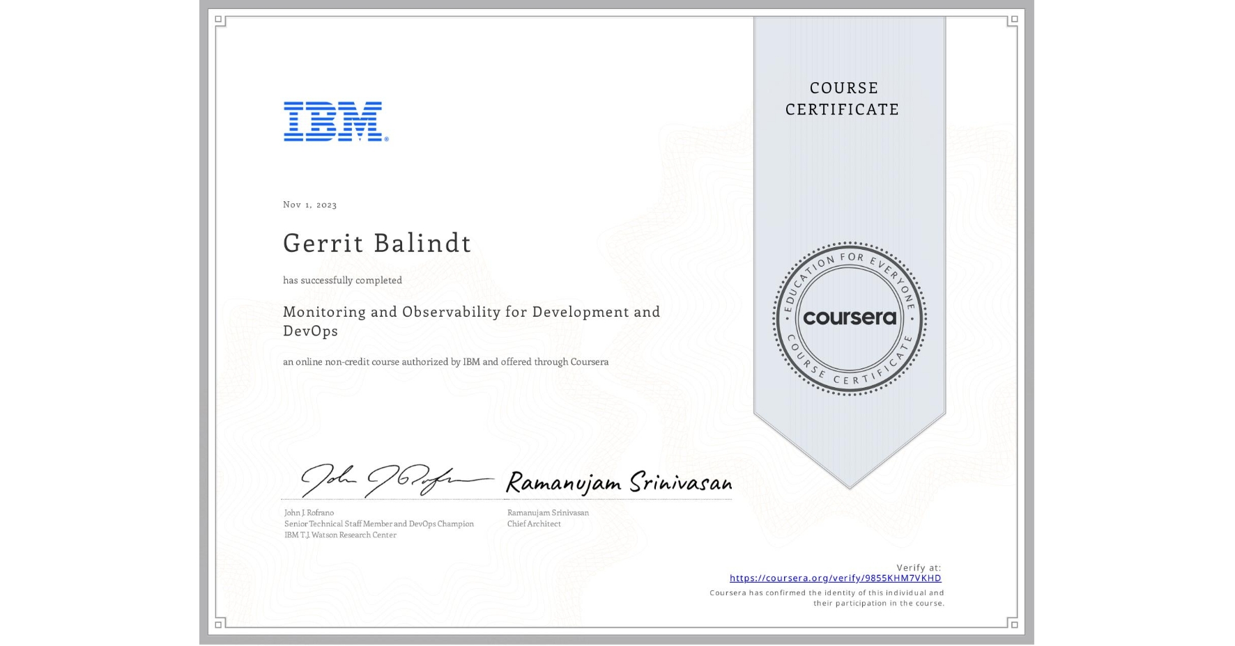View certificate for Gerrit Balindt, Monitoring and Observability for Development and DevOps, an online non-credit course authorized by IBM and offered through Coursera