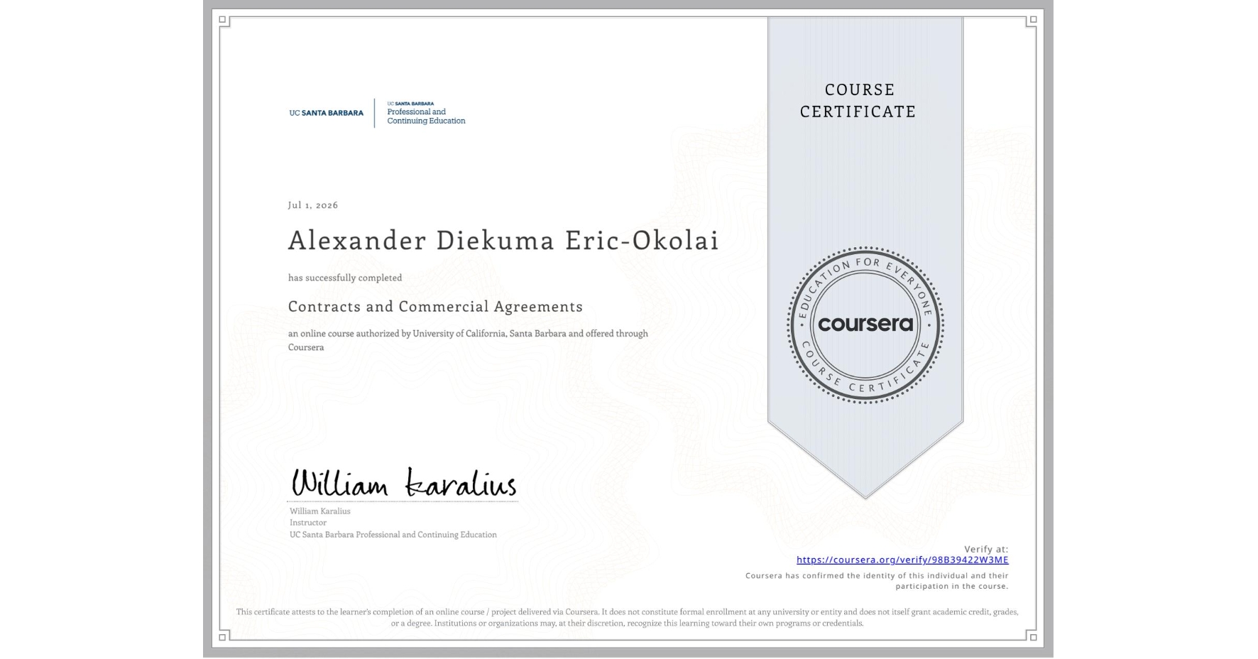 View certificate for Alexander Diekuma Eric-Okolai, Contracts and Commercial Agreements, an online non-credit course authorized by University of California, Santa Barbara and offered through Coursera