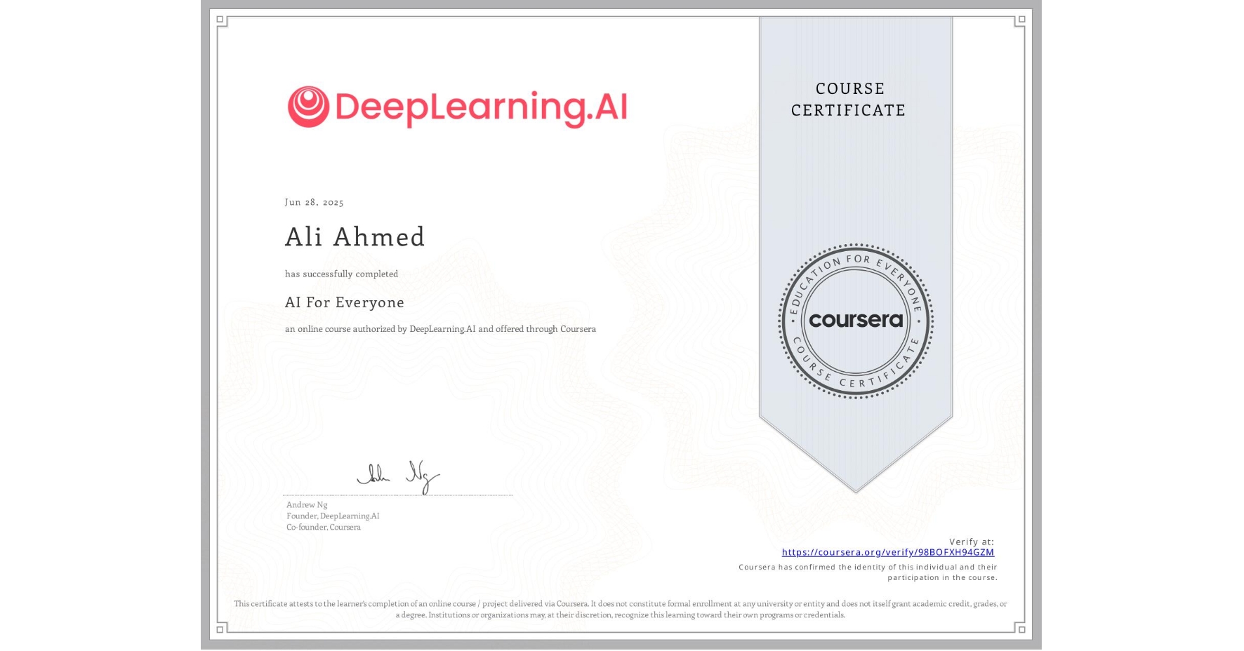 View certificate for Ali Ahmed, AI For Everyone, an online non-credit course authorized by DeepLearning.AI and offered through Coursera