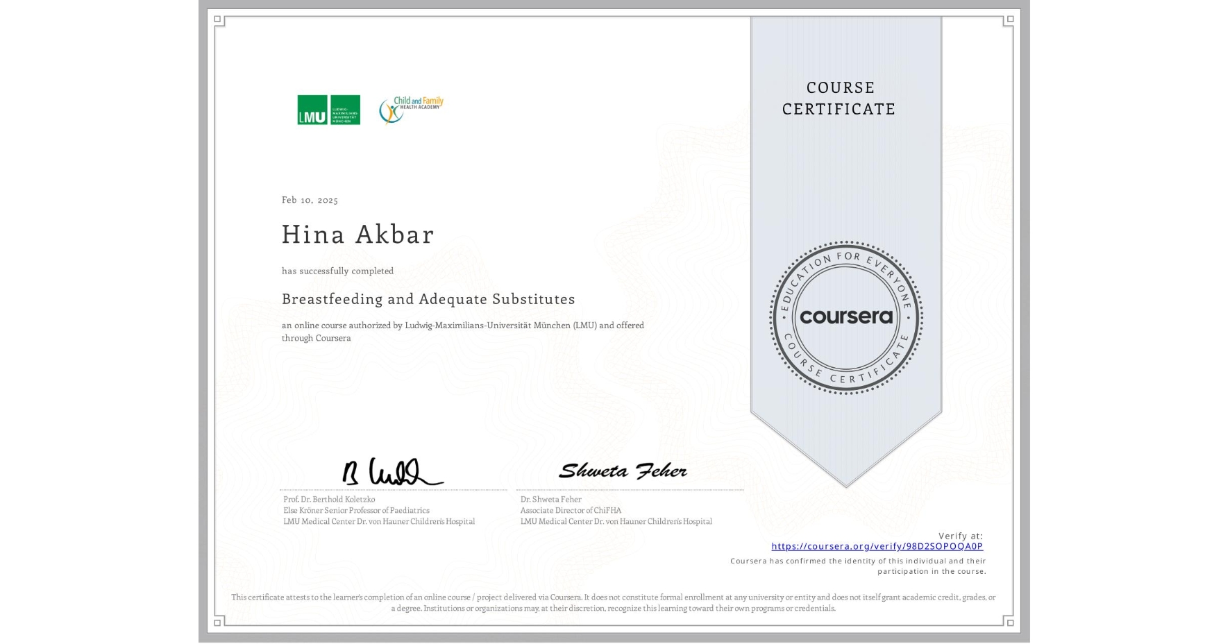 View certificate for Hina Akbar, Breastfeeding and Adequate Substitutes, an online non-credit course authorized by Ludwig-Maximilians-Universität München (LMU) and offered through Coursera