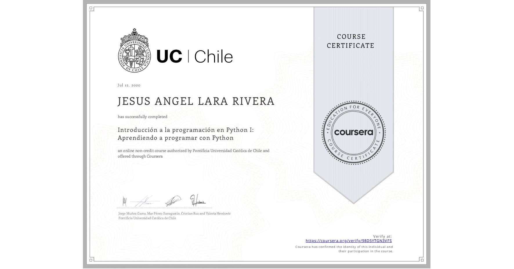 View certificate for JESUS ANGEL LARA RIVERA, Introducción a la programación en Python I: Aprendiendo a programar con Python, an online non-credit course authorized by Pontificia Universidad Católica de Chile and offered through Coursera