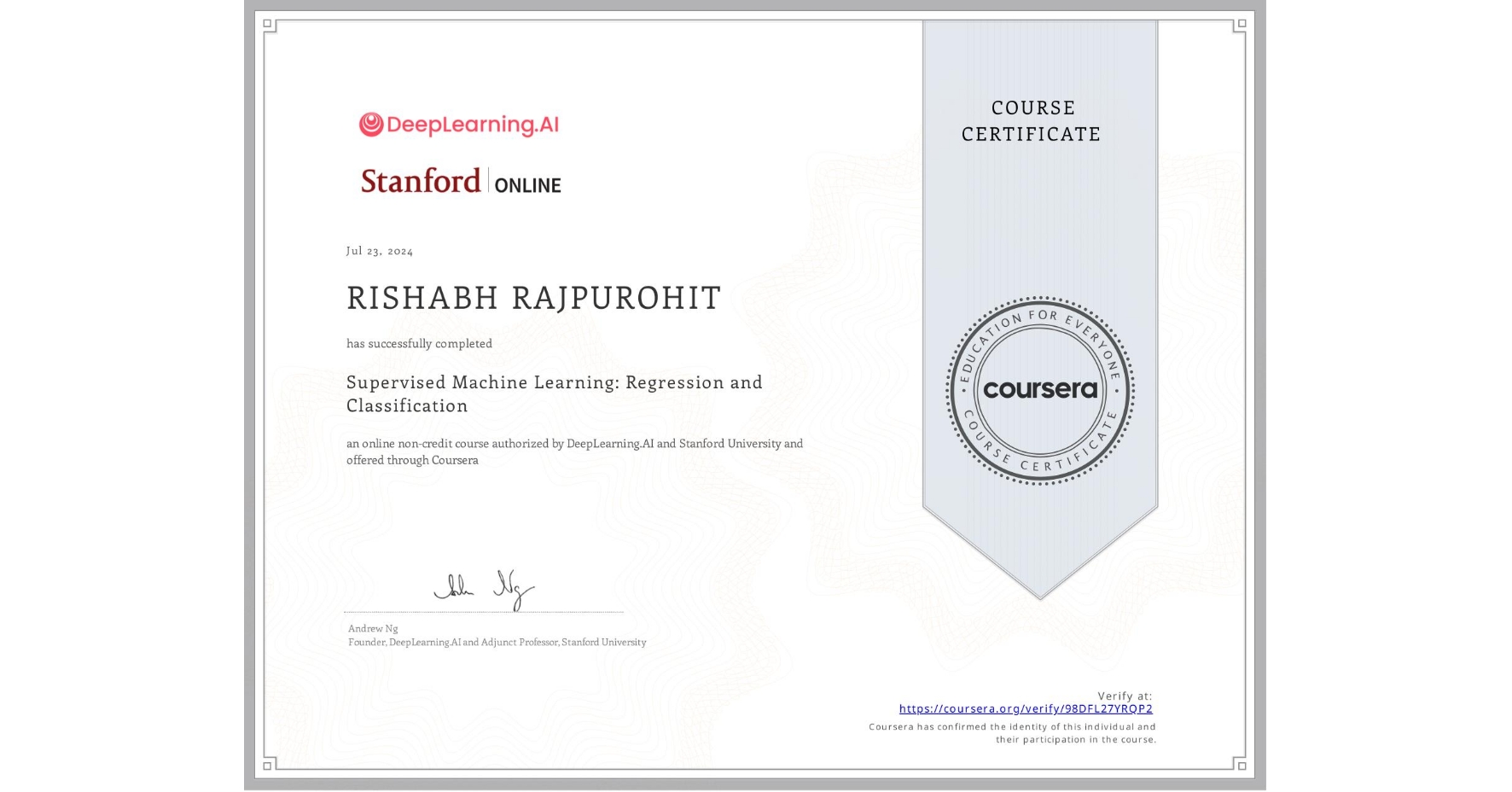 View certificate for RISHABH RAJPUROHIT, Supervised Machine Learning: Regression and Classification , an online non-credit course authorized by DeepLearning.AI & Stanford University and offered through Coursera