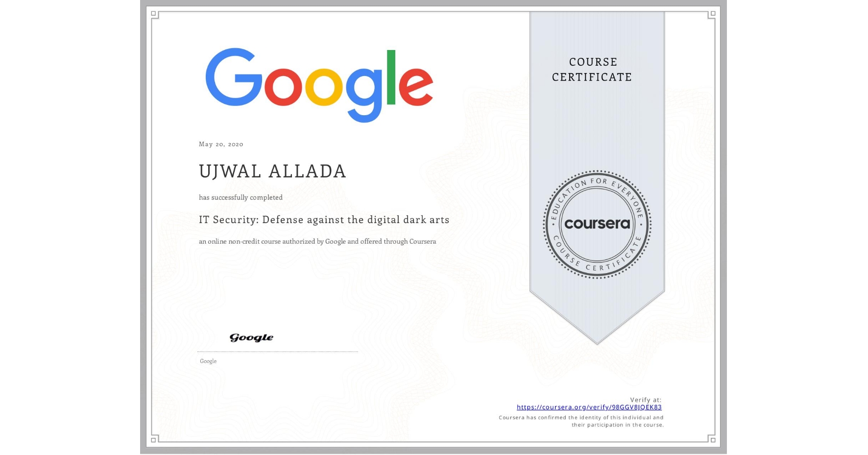 View certificate for UJWAL ALLADA,  IT Security: Defense against the digital dark arts , an online non-credit course authorized by Google and offered through Coursera