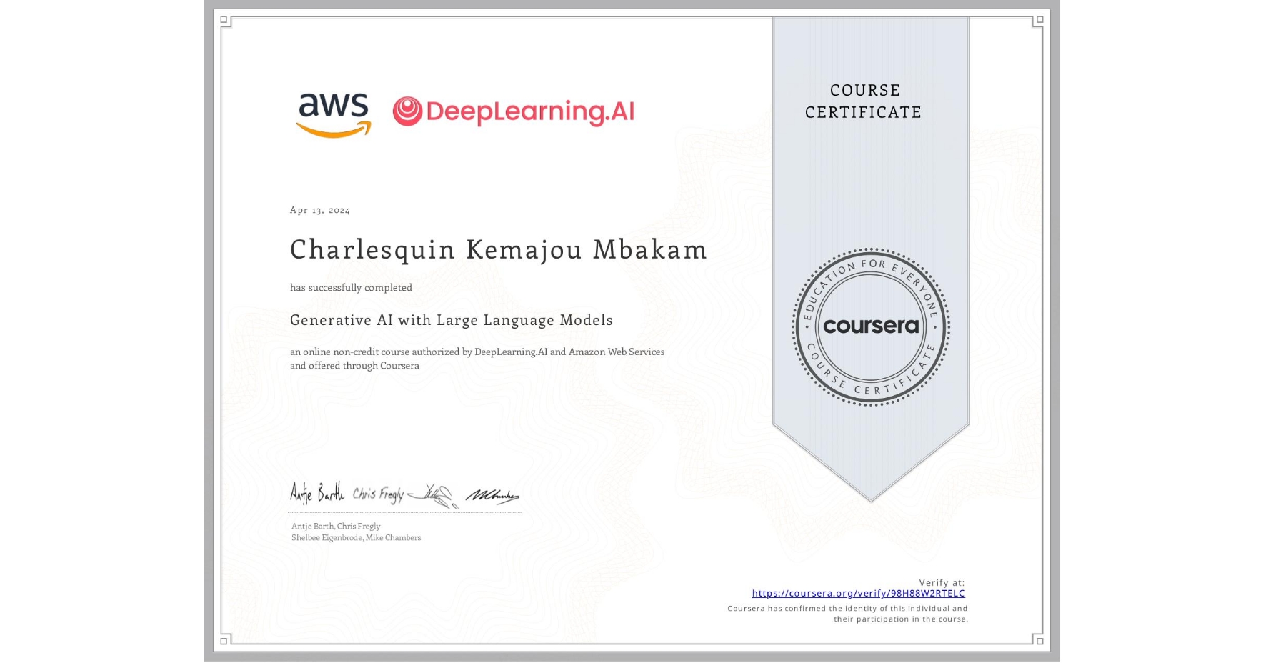 View certificate for Charlesquin Kemajou Mbakam, Generative AI with Large Language Models, an online non-credit course authorized by DeepLearning.AI & Amazon Web Services and offered through Coursera