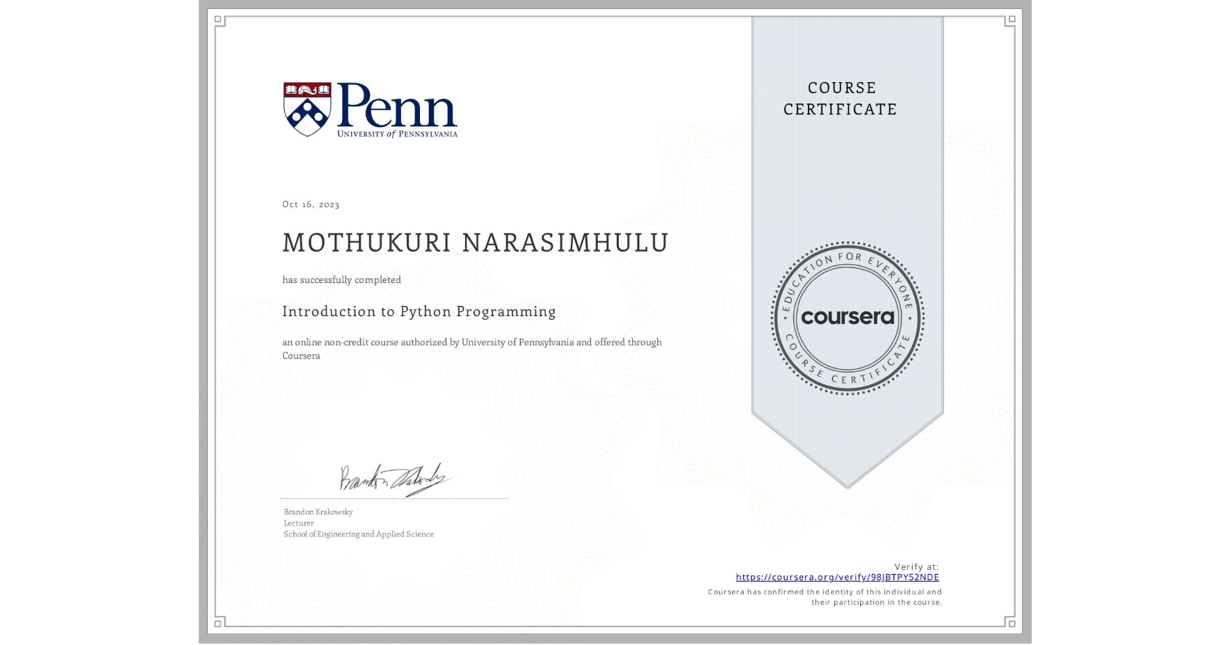View certificate for MOTHUKURI NARASIMHULU, Introduction to Python Programming, an online non-credit course authorized by University of Pennsylvania and offered through Coursera