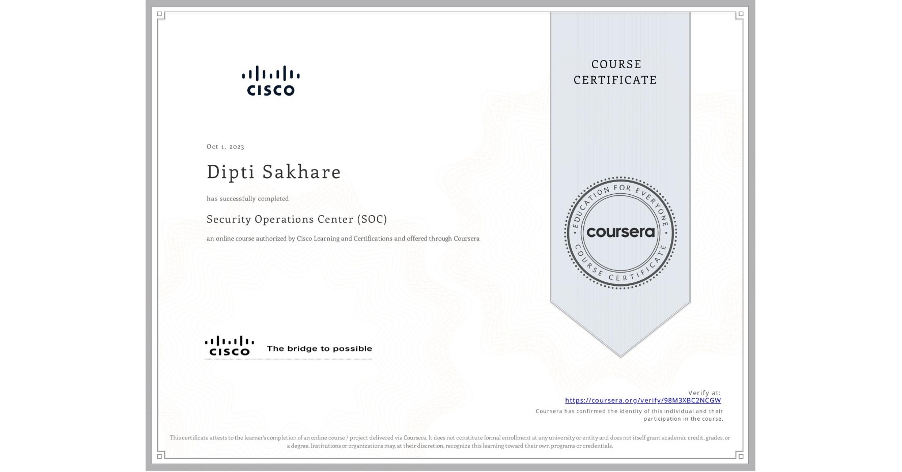 View certificate for Dipti Sakhare, Security Operations Center (SOC), an online non-credit course authorized by Cisco Learning and Certifications and offered through Coursera