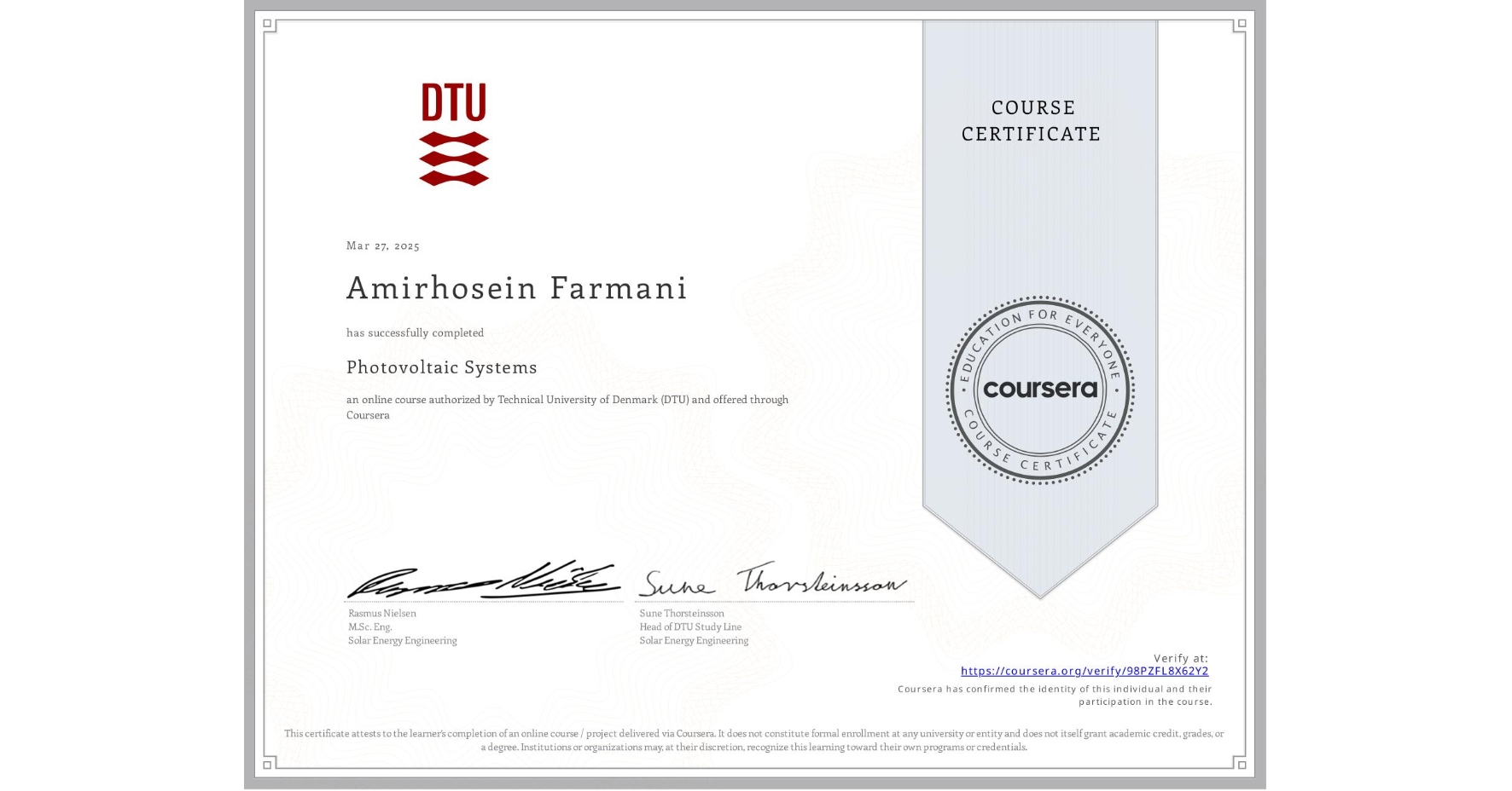 View certificate for Amirhosein Farmani, Photovoltaic Systems, an online non-credit course authorized by Technical University of Denmark (DTU) and offered through Coursera
