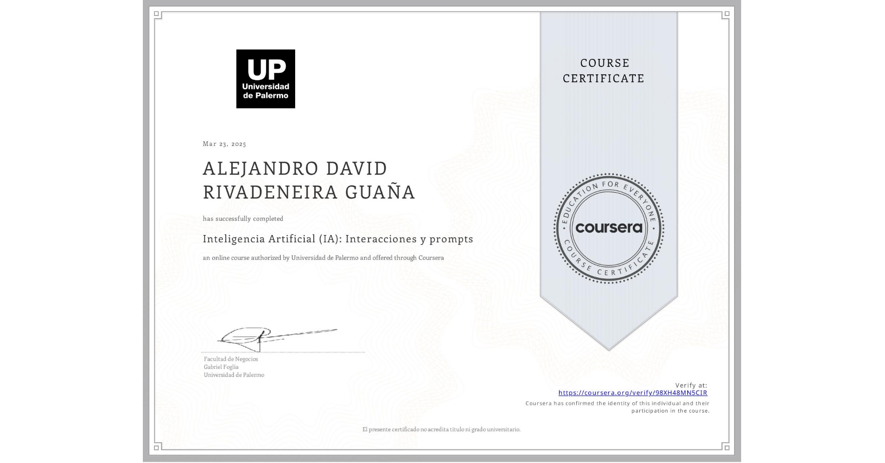 View certificate for ALEJANDRO DAVID RIVADENEIRA GUAÑA, Inteligencia Artificial (IA): Interacciones y prompts, an online non-credit course authorized by Universidad de Palermo and offered through Coursera