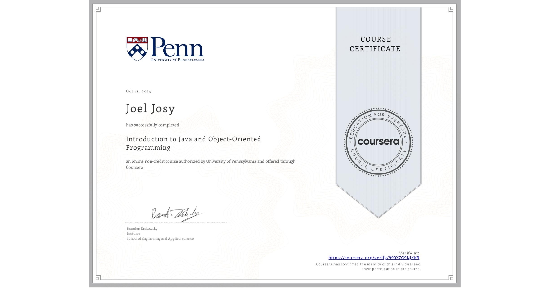 View certificate for Joel Josy, Introduction to Java and Object-Oriented Programming, an online non-credit course authorized by University of Pennsylvania and offered through Coursera