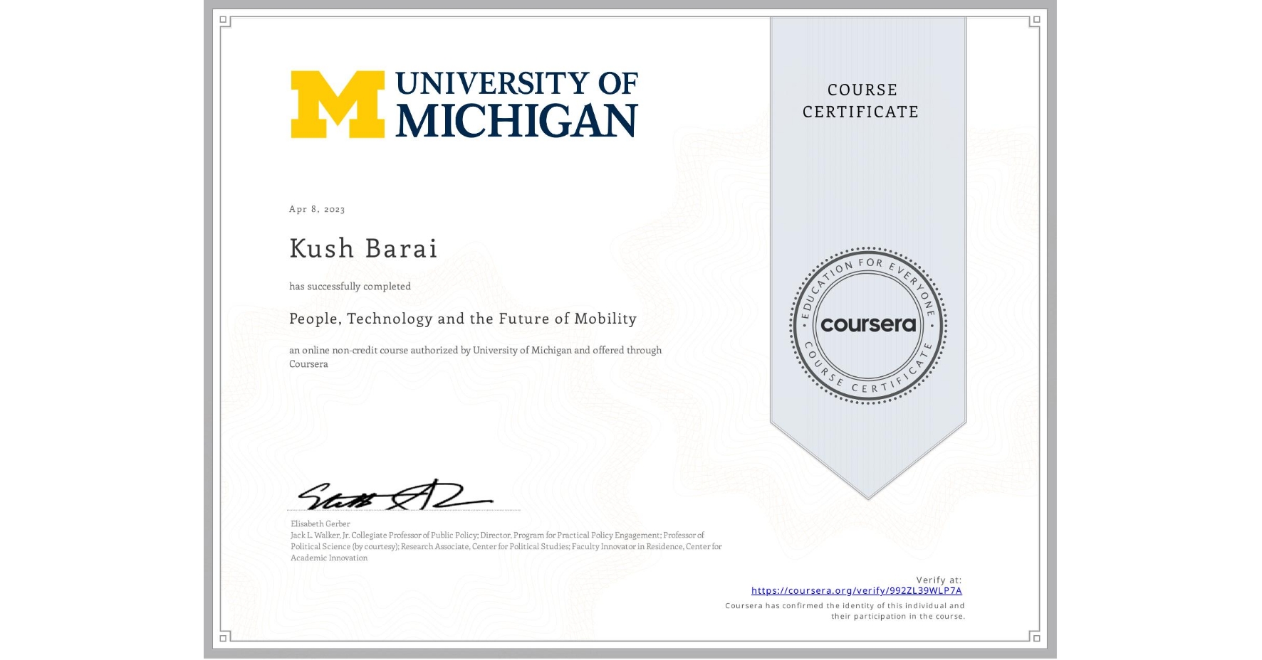 View certificate for Kush Barai, People, Technology and the Future of Mobility , an online non-credit course authorized by University of Michigan and offered through Coursera