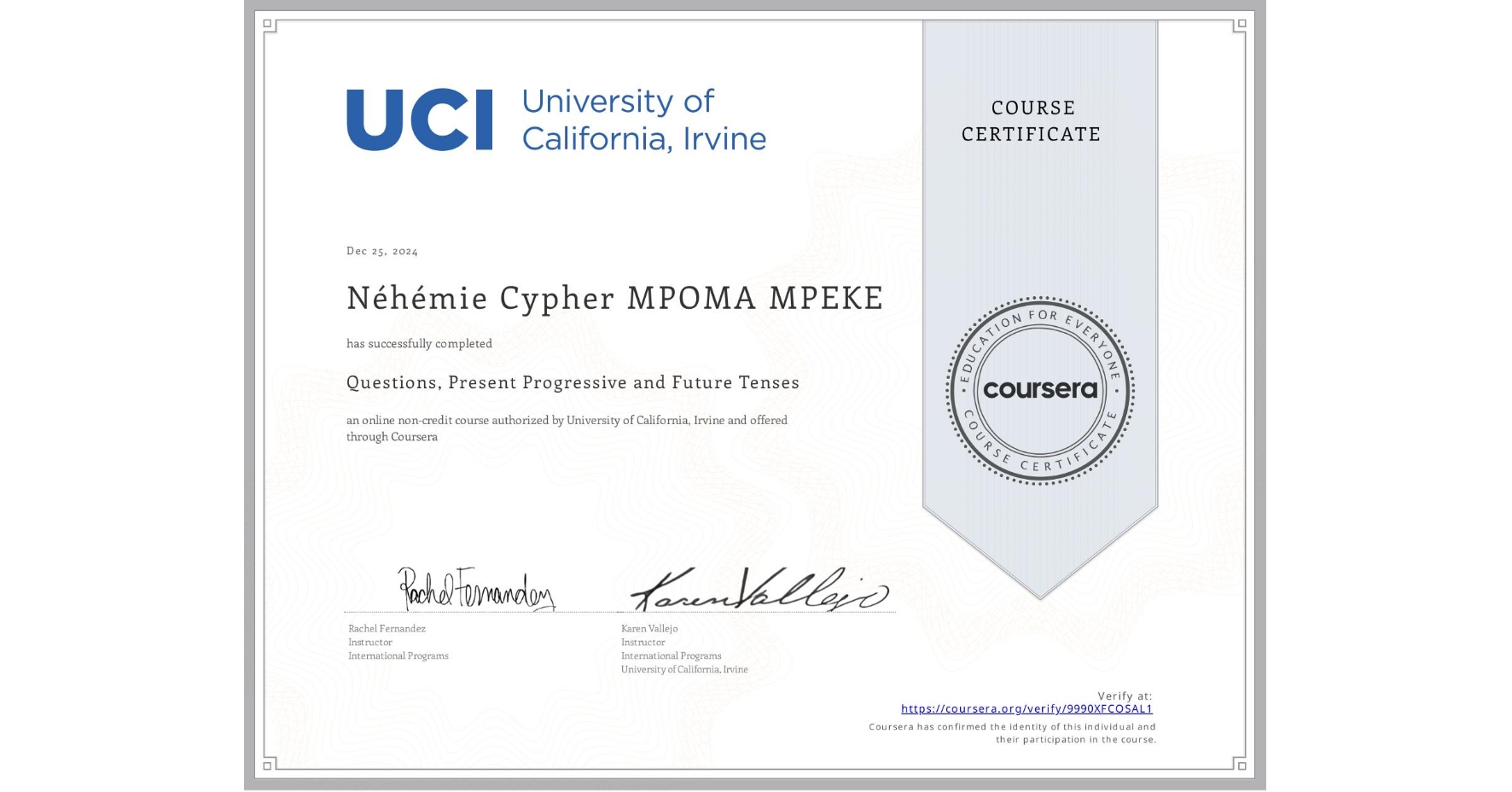 View certificate for Néhémie Cypher MPOMA MPEKE, Questions, Present Progressive and Future Tenses, an online non-credit course authorized by University of California, Irvine and offered through Coursera