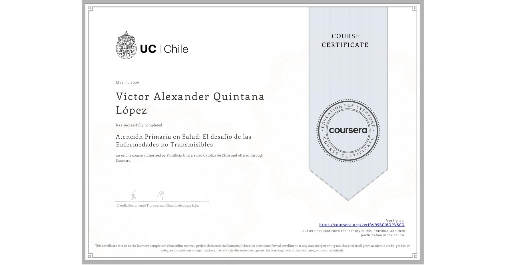 View certificate for Victor Alexander Quintana López, Atención Primaria en Salud: El desafío de las Enfermedades no Transmisibles, an online non-credit course authorized by Pontificia Universidad Católica de Chile and offered through Coursera