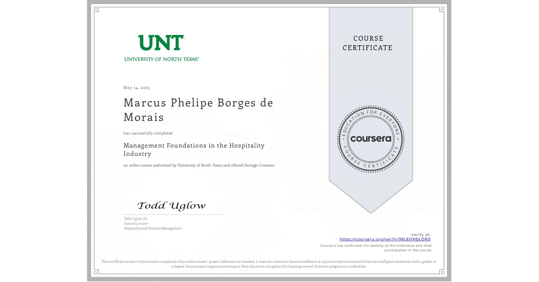 View certificate for Marcus Phelipe Borges de Morais, Management Foundations in the Hospitality Industry, an online non-credit course authorized by University of North Texas and offered through Coursera