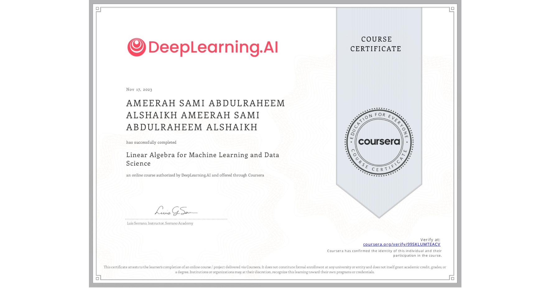 View certificate for AMEERAH SAMI ABDULRAHEEM ALSHAIKH AMEERAH SAMI ABDULRAHEEM ALSHAIKH, Linear Algebra for Machine Learning and Data Science, an online non-credit course authorized by DeepLearning.AI and offered through Coursera