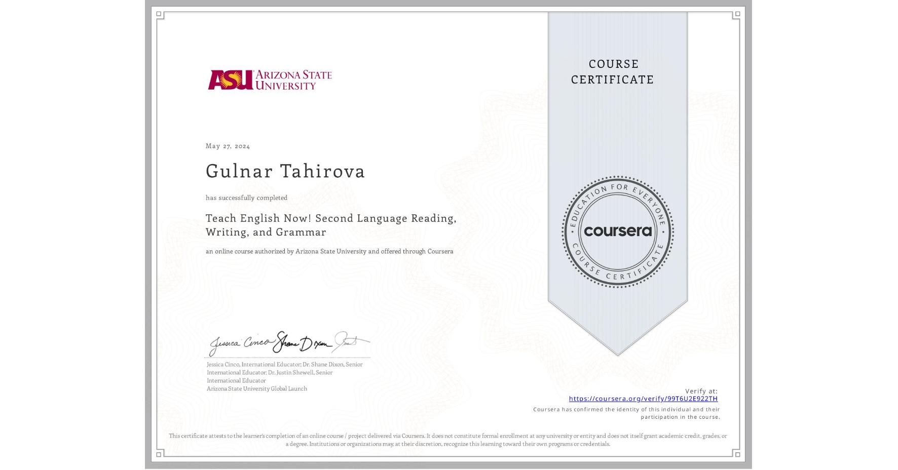 View certificate for Gulnar Tahirova, Teach English Now! Second Language Reading, Writing, and Grammar , an online non-credit course authorized by Arizona State University and offered through Coursera