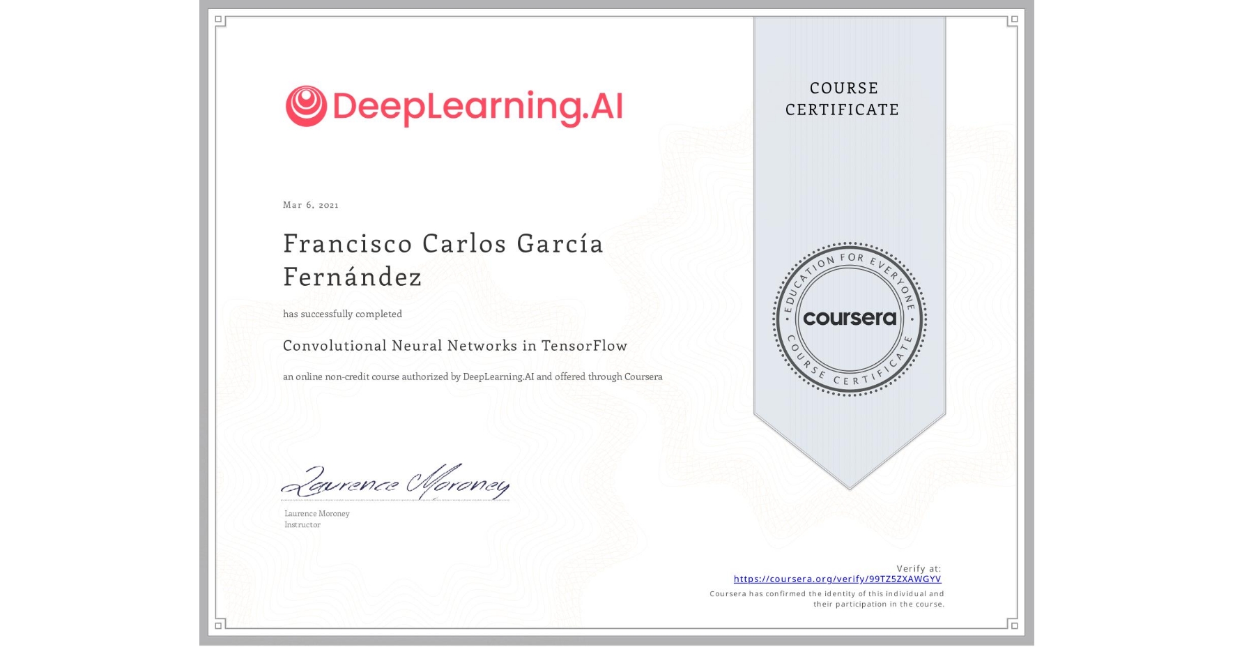View certificate for Francisco Carlos  García Fernández, Convolutional Neural Networks in TensorFlow, an online non-credit course authorized by DeepLearning.AI and offered through Coursera