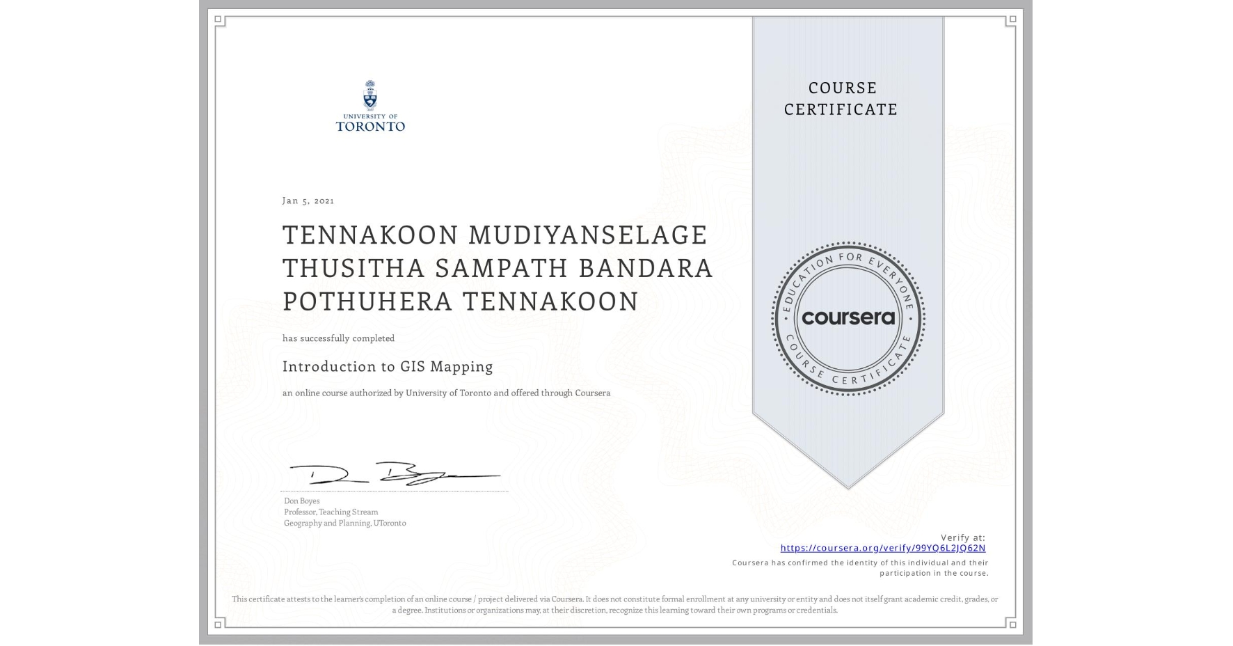 View certificate for TENNAKOON MUDIYANSELAGE THUSITHA SAMPATH BANDARA POTHUHERA TENNAKOON, Introduction to GIS Mapping, an online non-credit course authorized by University of Toronto and offered through Coursera