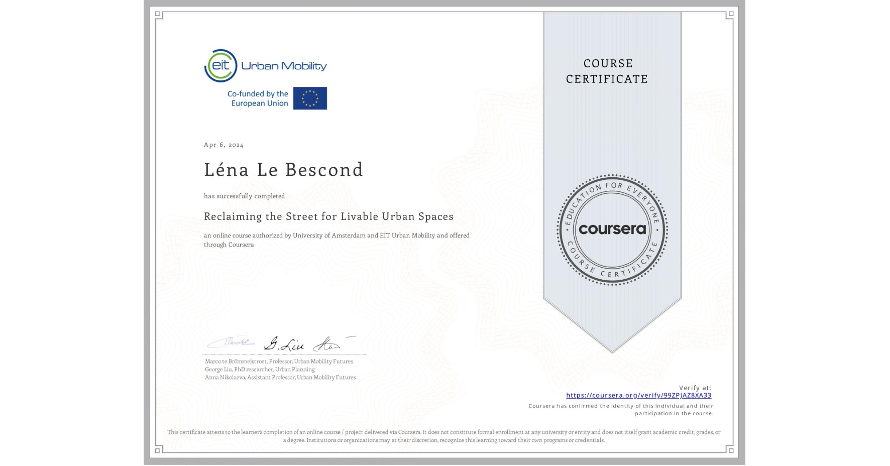 View certificate for Léna Le Bescond, Reclaiming the Street for Livable Urban Spaces, an online non-credit course authorized by University of Amsterdam & EIT Urban Mobility and offered through Coursera