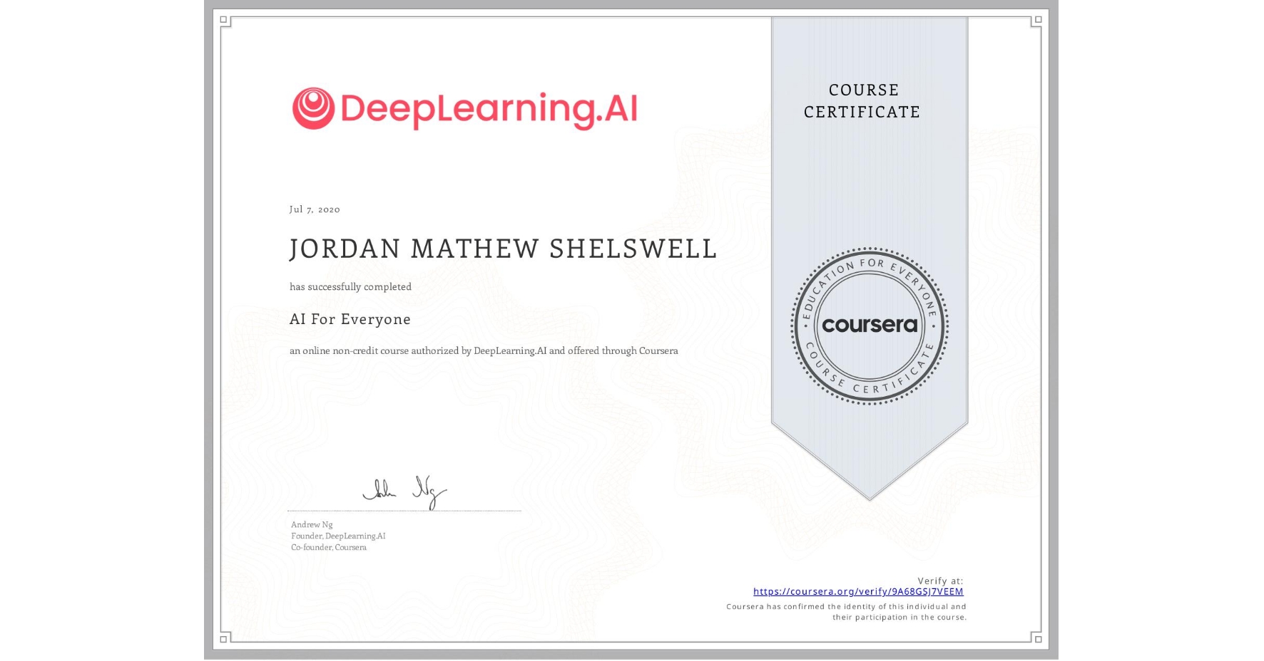 View certificate for JORDAN MATHEW SHELSWELL, AI For Everyone, an online non-credit course authorized by DeepLearning.AI and offered through Coursera
