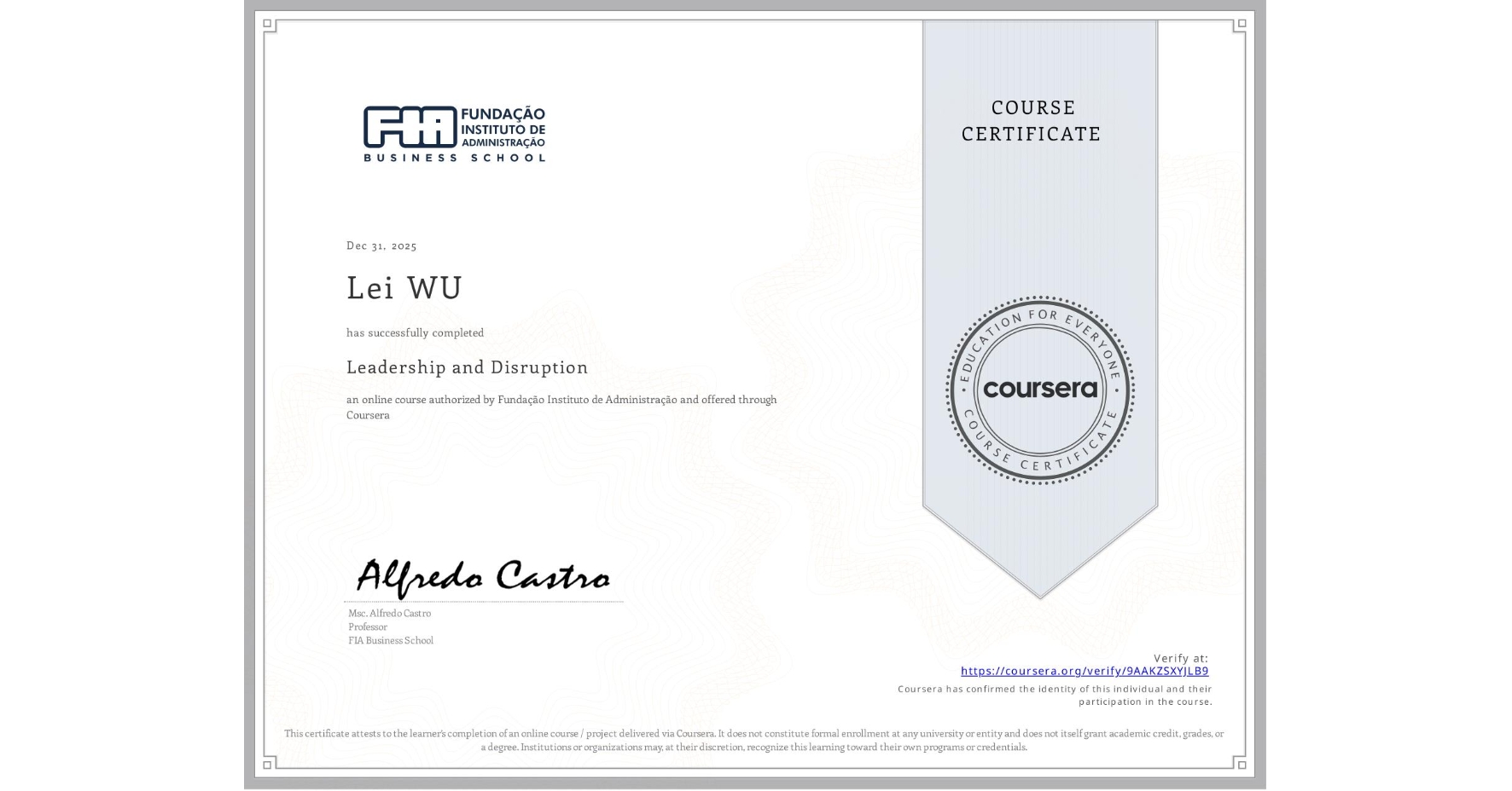View certificate for Lei WU, Leadership and Disruption, an online non-credit course authorized by Fundação Instituto de Administração and offered through Coursera