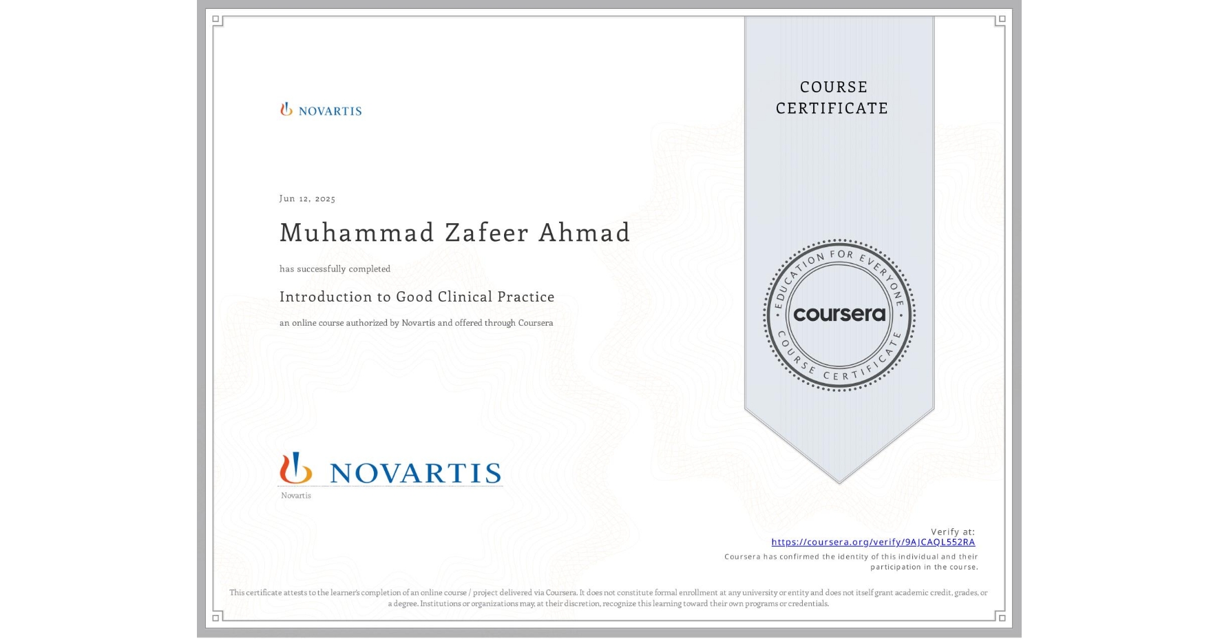 View certificate for Muhammad Zafeer Ahmad, Introduction to Good Clinical Practice, an online non-credit course authorized by Novartis and offered through Coursera