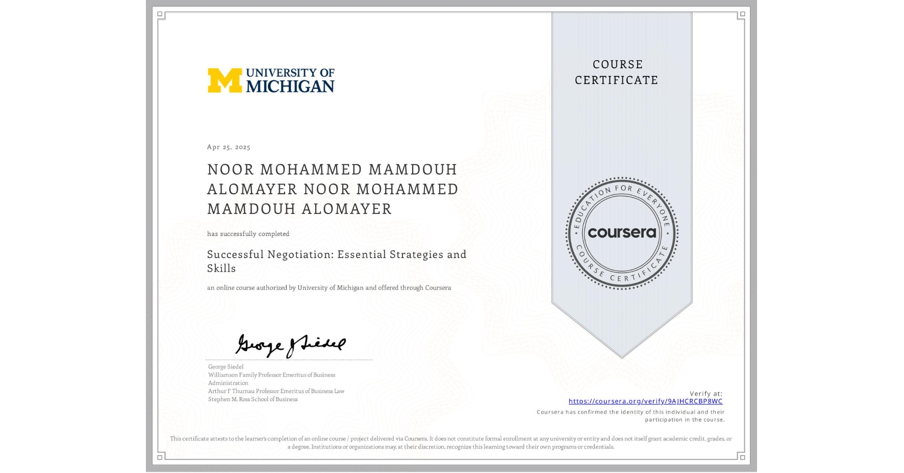 View certificate for NOOR MOHAMMED MAMDOUH ALOMAYER NOOR MOHAMMED MAMDOUH ALOMAYER, Successful Negotiation: Essential Strategies and Skills, an online non-credit course authorized by University of Michigan and offered through Coursera