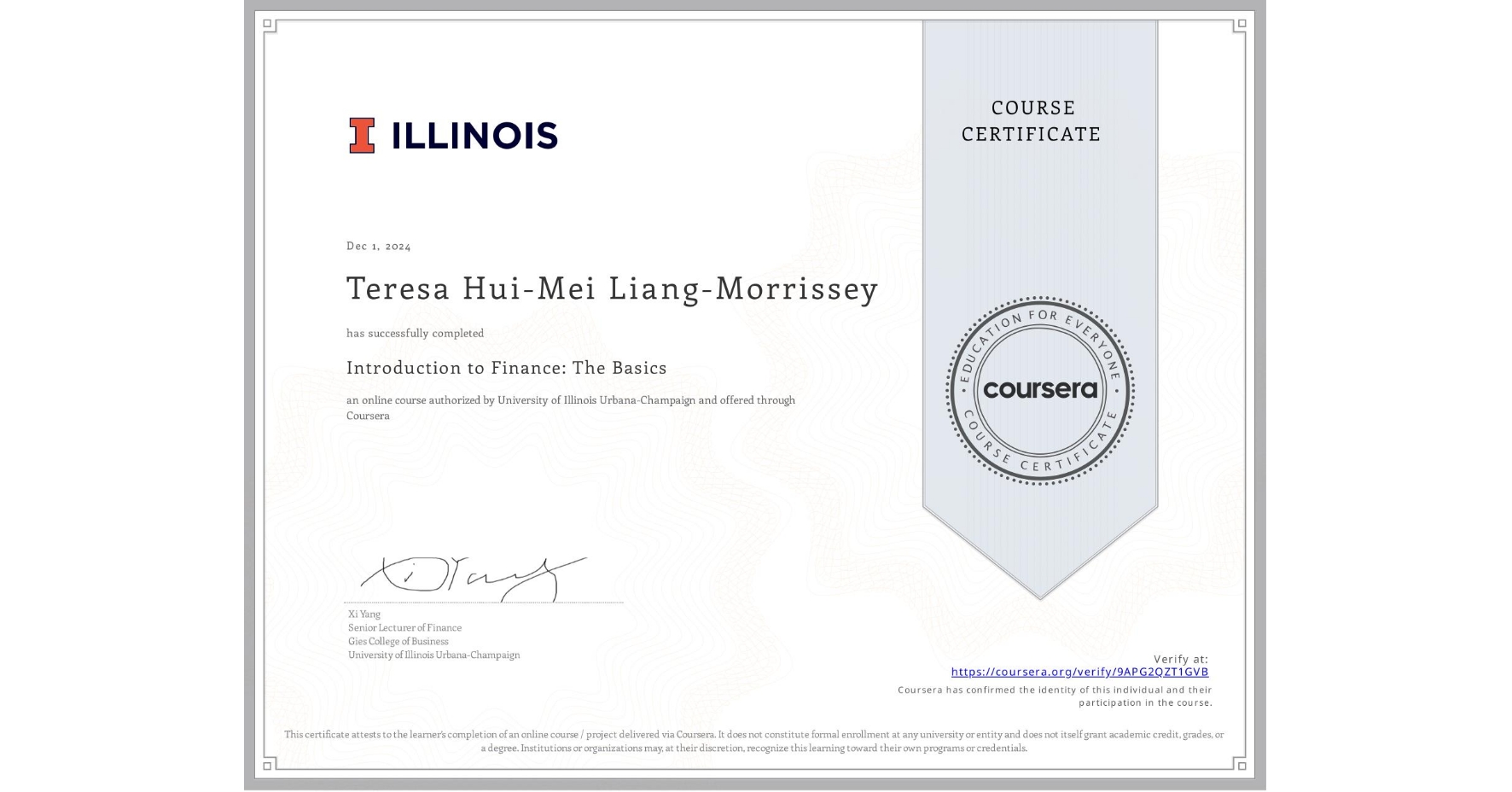 View certificate for Teresa Hui-Mei Liang-Morrissey, Introduction to Finance: The Basics, an online non-credit course authorized by University of Illinois Urbana-Champaign and offered through Coursera