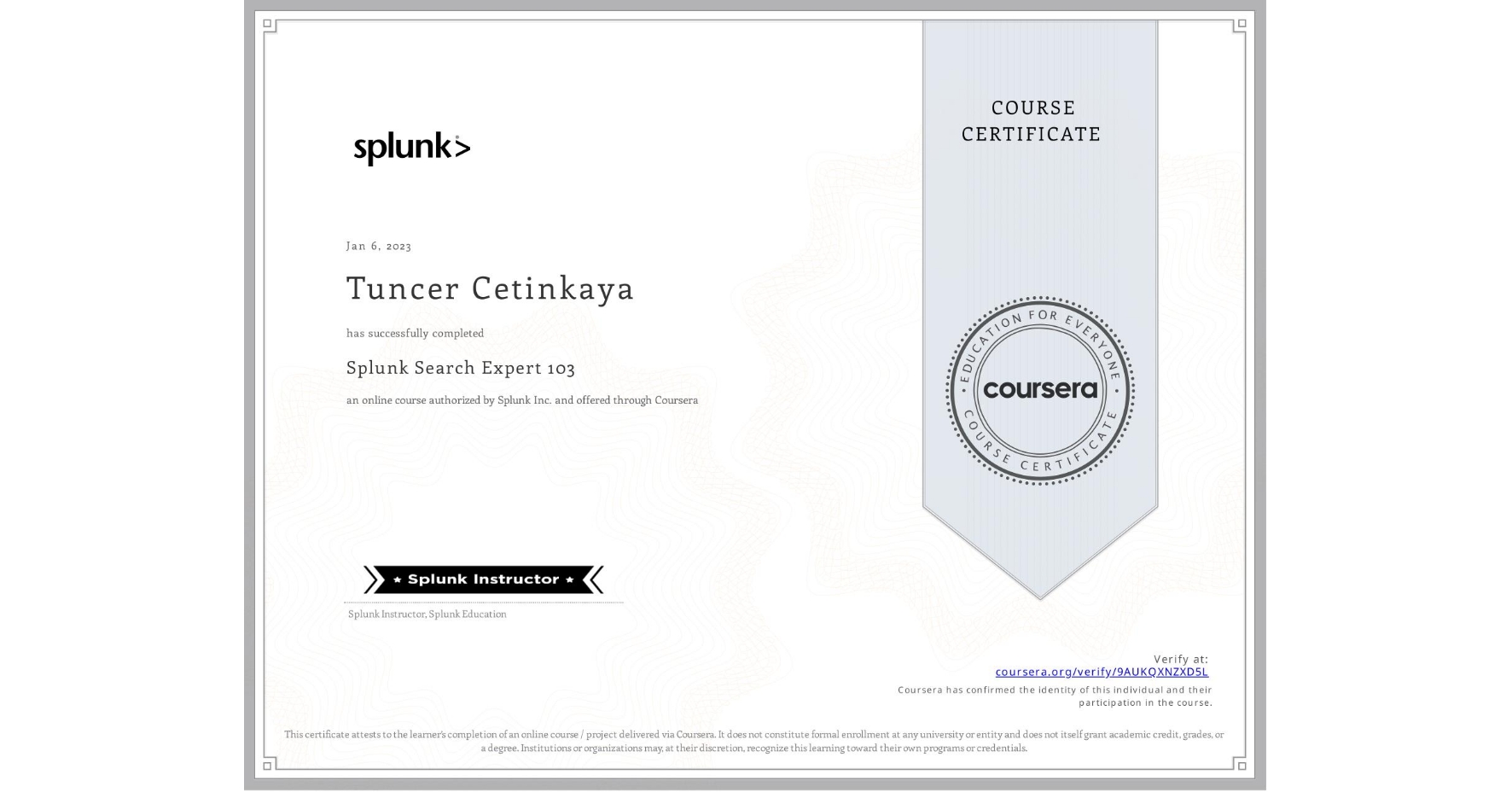 View certificate for Tuncer Cetinkaya, Splunk Search Expert 103, an online non-credit course authorized by Splunk Inc. and offered through Coursera