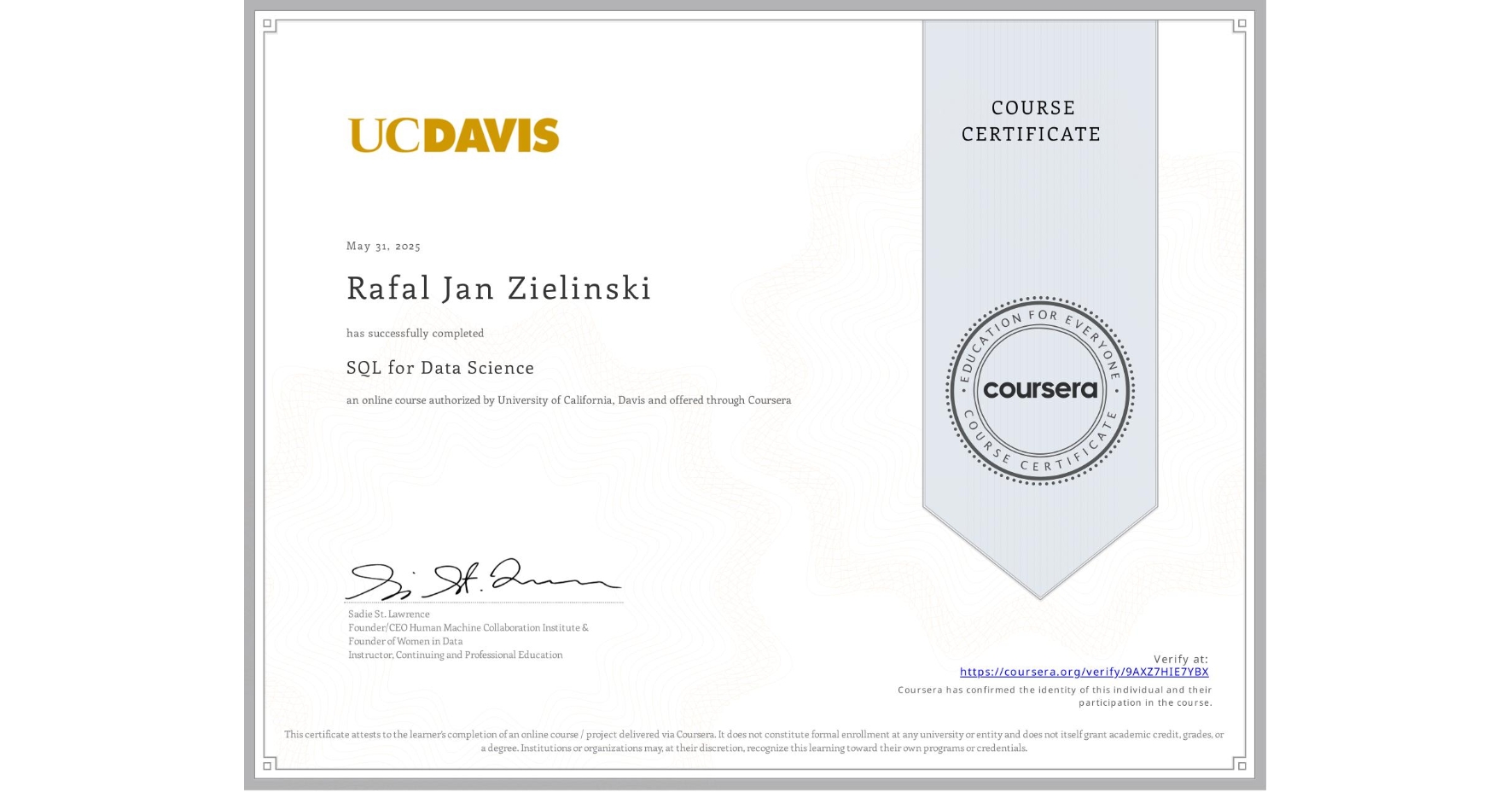 View certificate for Rafal Jan Zielinski, SQL for Data Science, an online non-credit course authorized by University of California, Davis and offered through Coursera