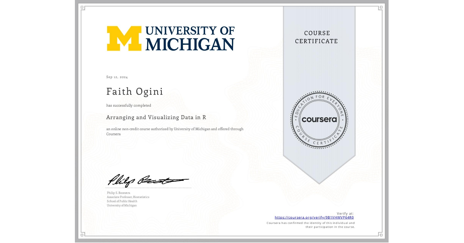 View certificate for Faith Ogini, Arranging and Visualizing Data in R , an online non-credit course authorized by University of Michigan and offered through Coursera