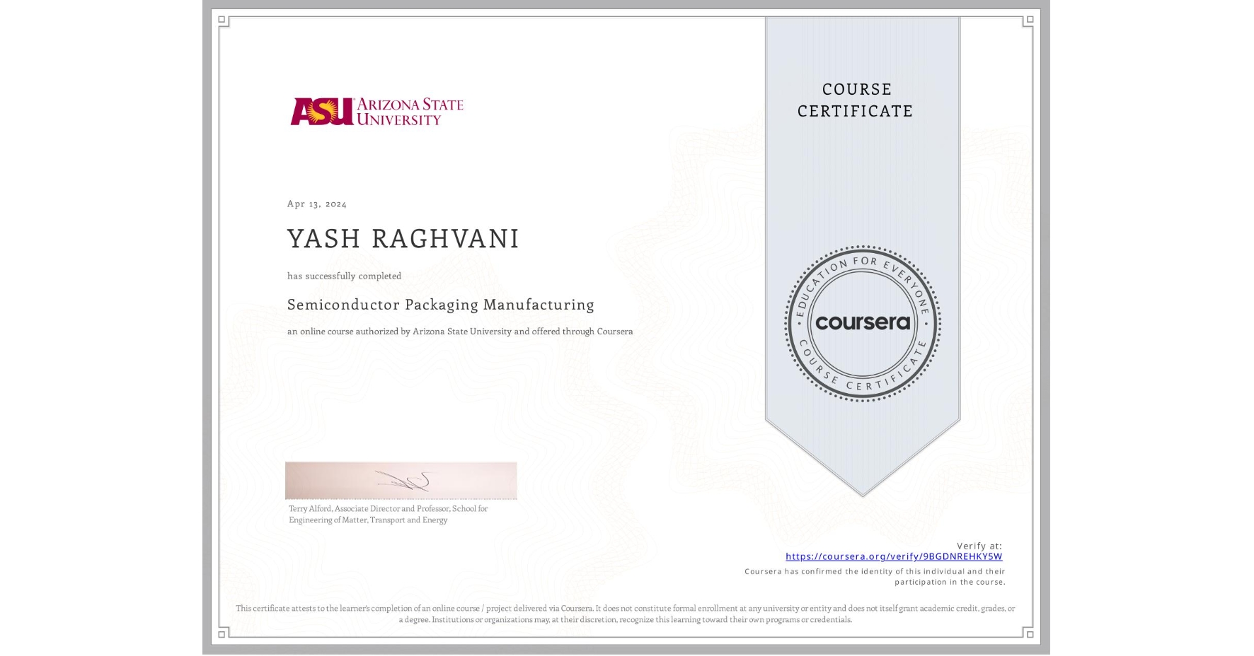 View certificate for YASH RAGHVANI , Semiconductor Packaging Manufacturing , an online non-credit course authorized by Arizona State University and offered through Coursera