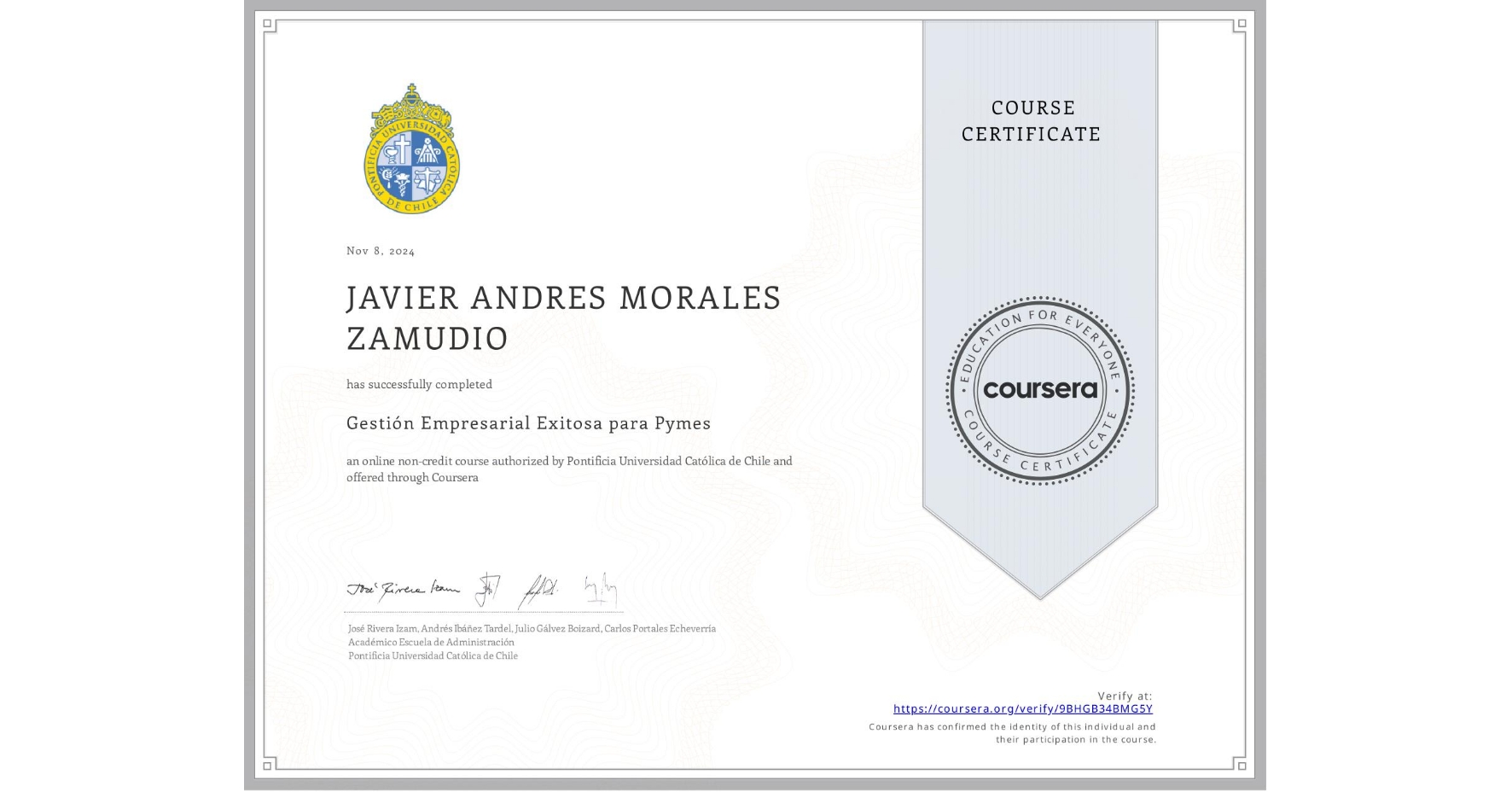 View certificate for JAVIER ANDRES MORALES ZAMUDIO, Gestión Empresarial Exitosa para Pymes, an online non-credit course authorized by Pontificia Universidad Católica de Chile and offered through Coursera